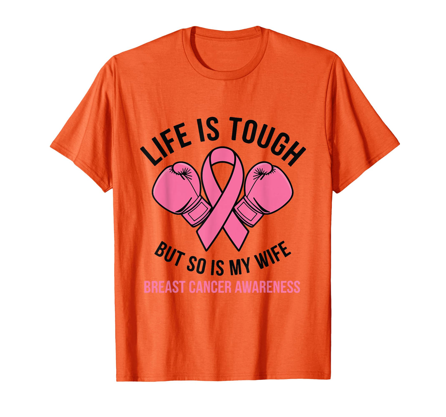 Life Is Tough But So Is My Wife - I Wear Pink For My Wife T-Shirt