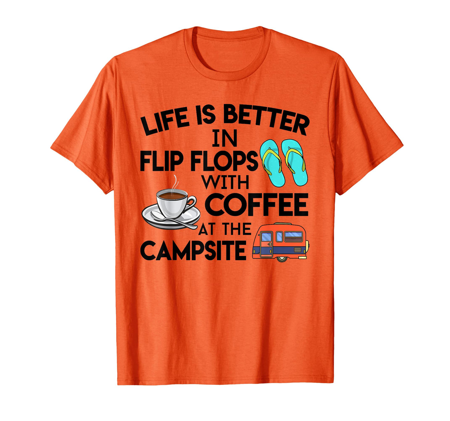 Life Is Better In Flip Flops With Coffee At The Campsite T-Shirt