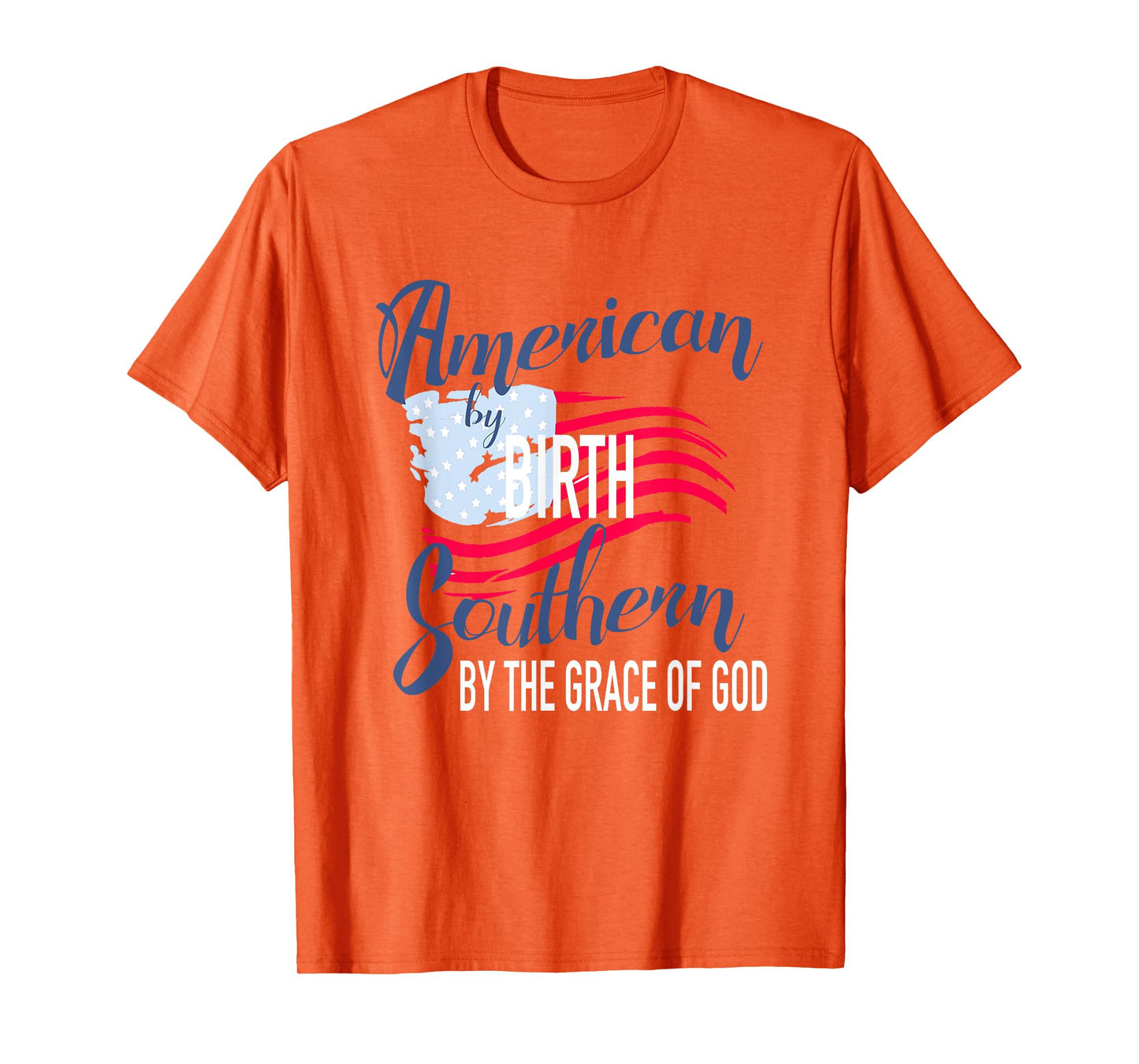 American By Birth Southern By The Grace Of God T-Shirt T-Shirt