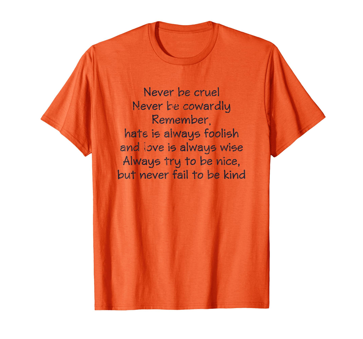 Never Be Cruel Never Be Cowardly Remember Quote T-Shirt
