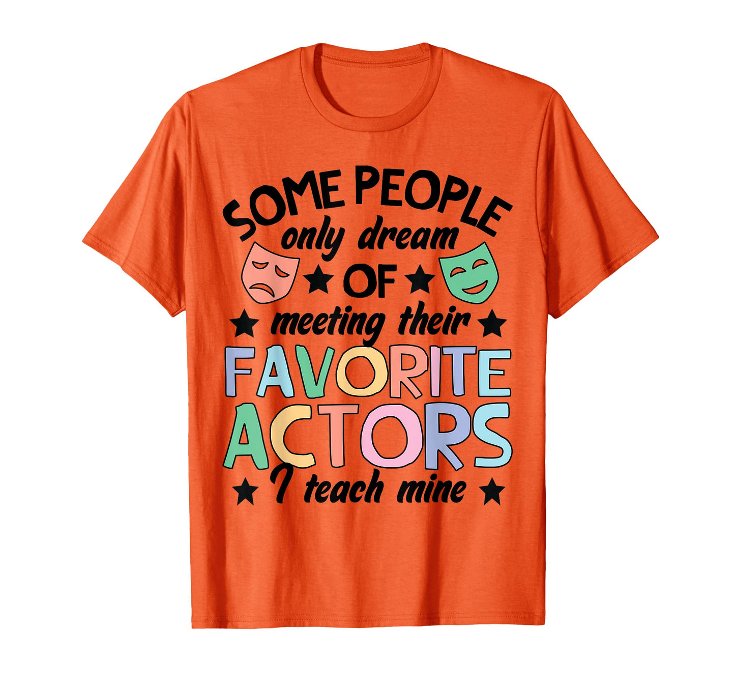 Favorite Actors Theater Drama Teacher Drama Teaching T-Shirt