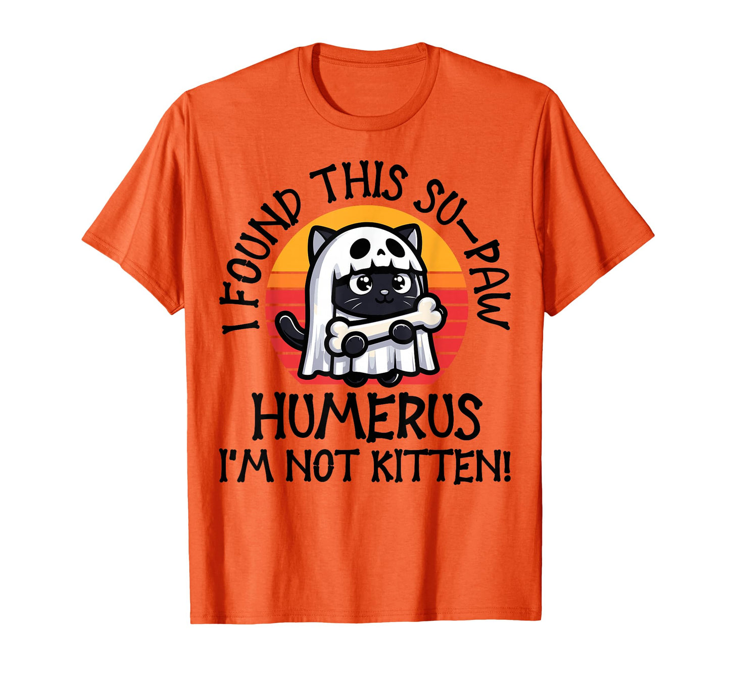 I Found This Su-Paw Humerus I'm Not Kitten - Cat Halloween T-Shirt