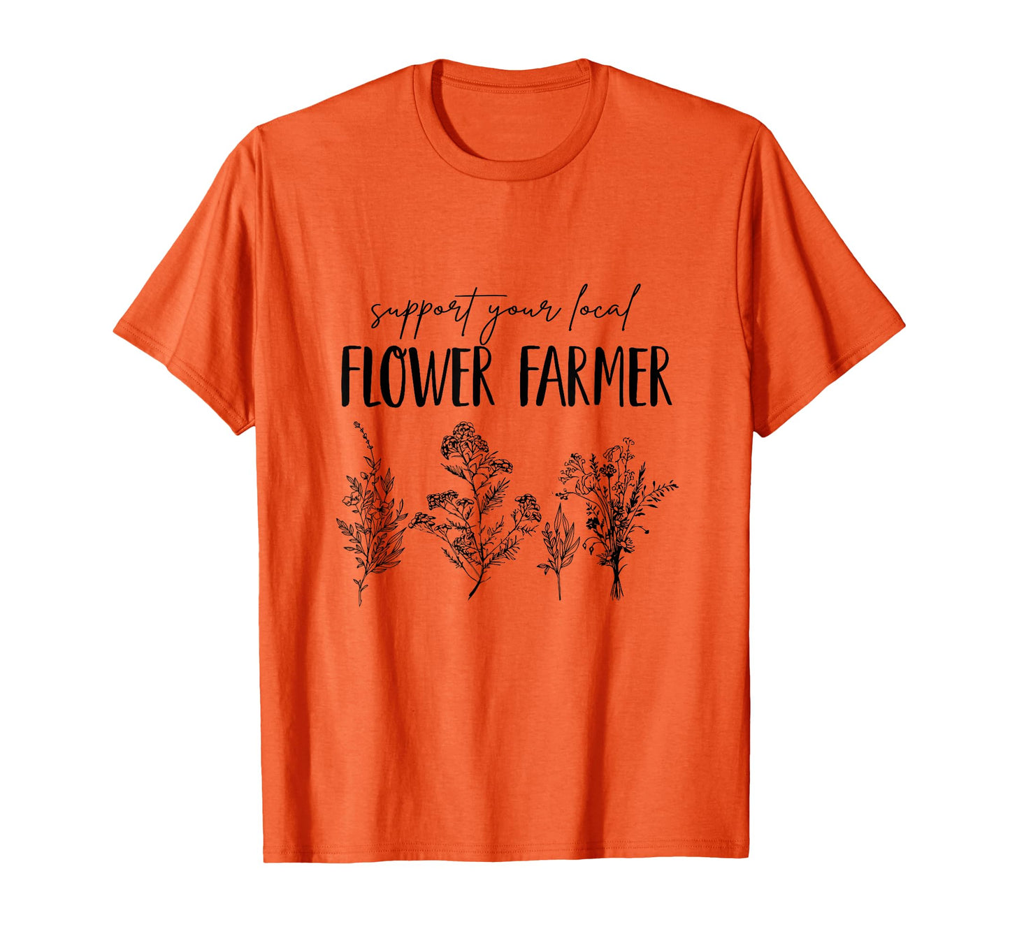Support Your Local Flower Farmer Homegrown Farmers Market T-Shirt