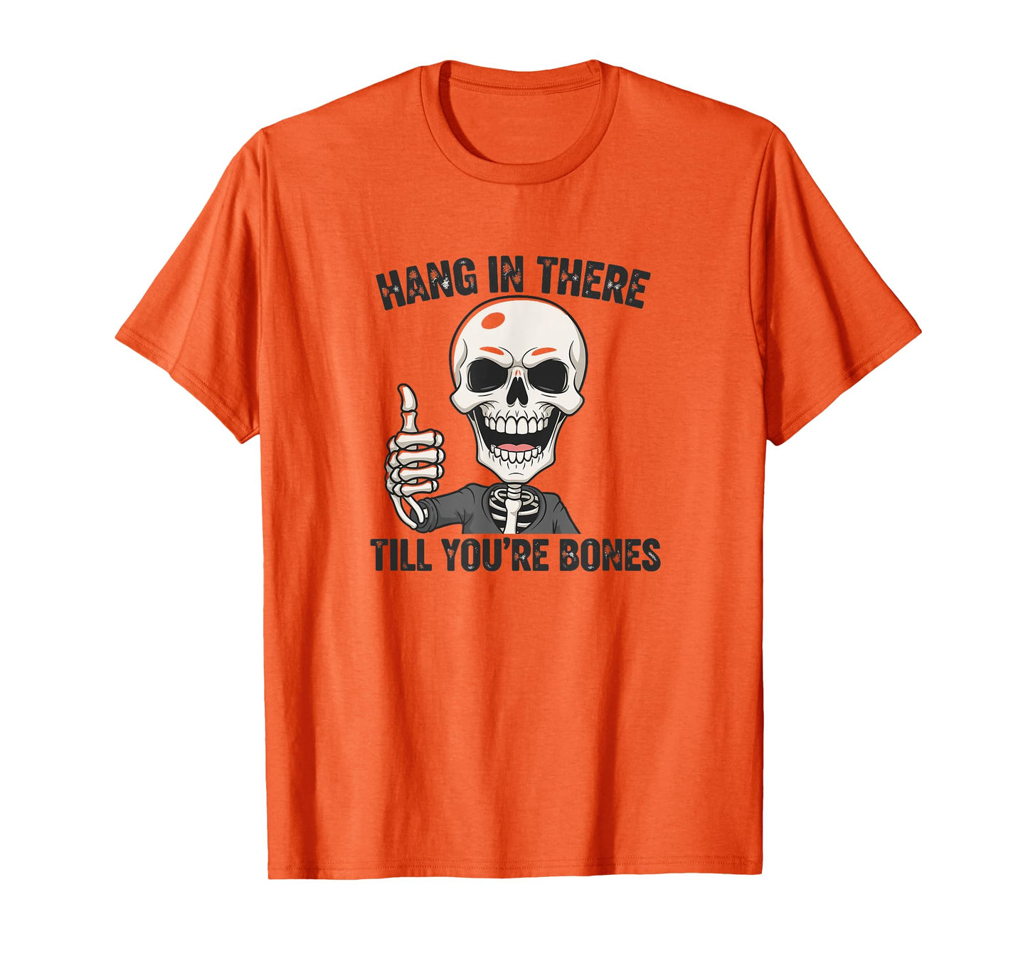 Hang in There Till You're Bones Skeleton Humor Design T-Shirt