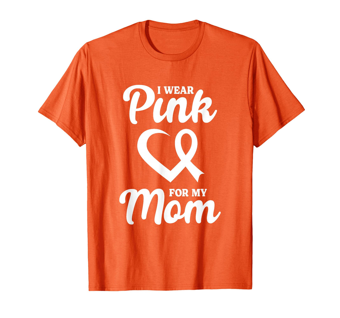 Breast Cancer Awareness I Wear Pink For My Mom T-Shirt