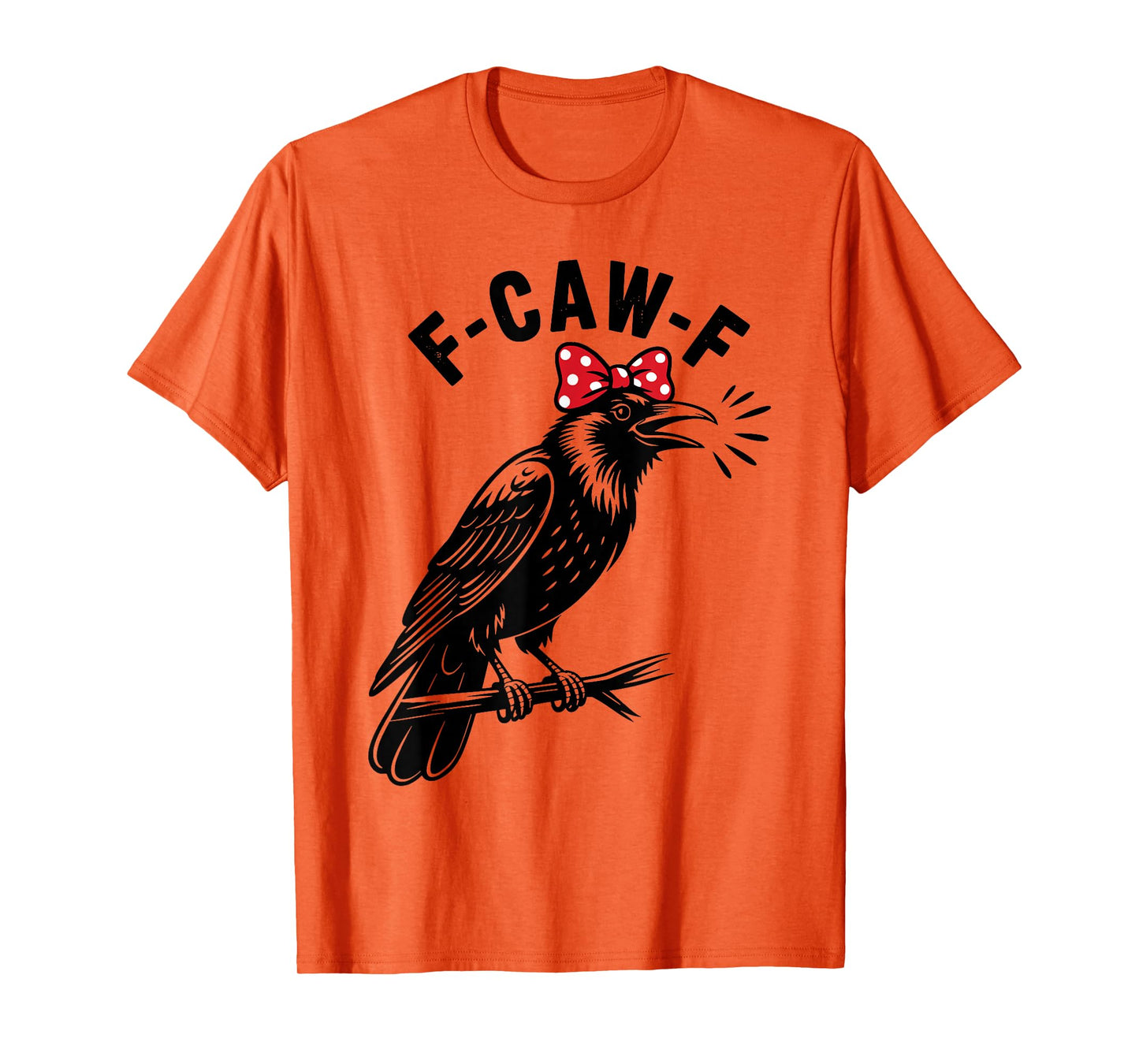 F-Caw-F Funny Black Bird F Caw F Crow Women Men T-Shirt