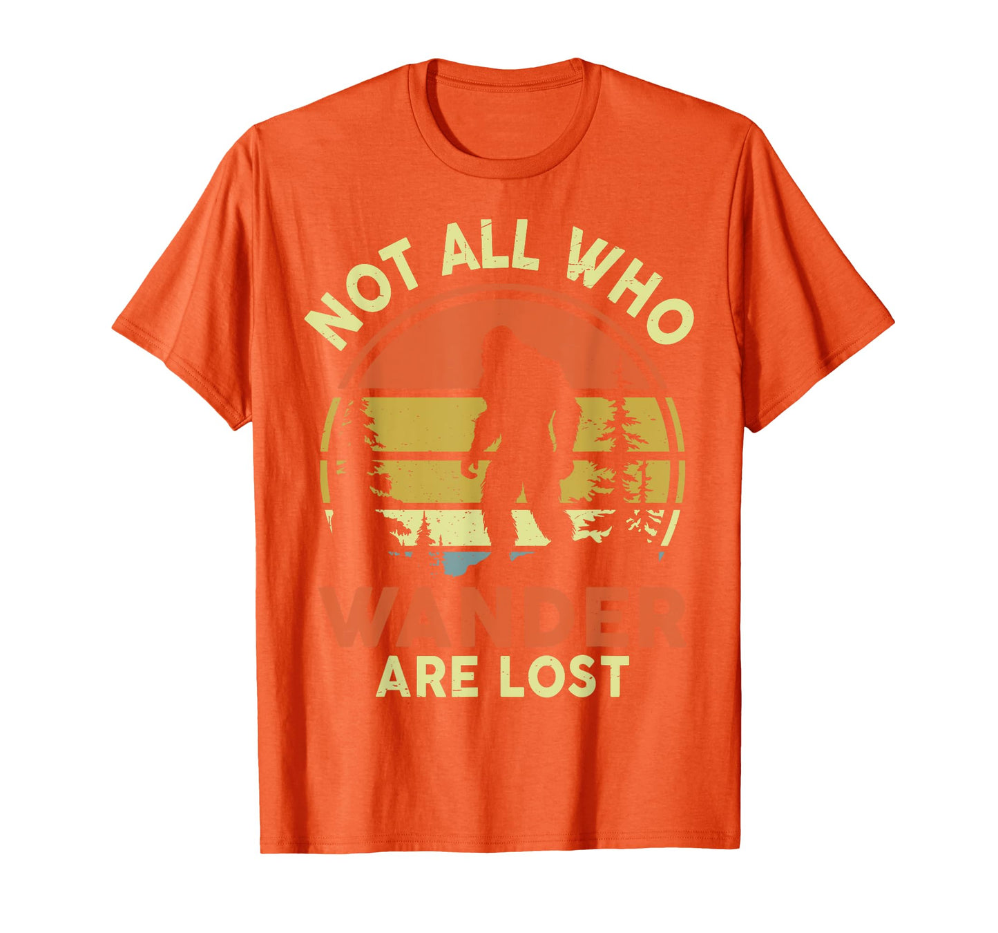 Funny Not All Who Wander Are Lost Bigfoot Men Women Mom Dad T-Shirt