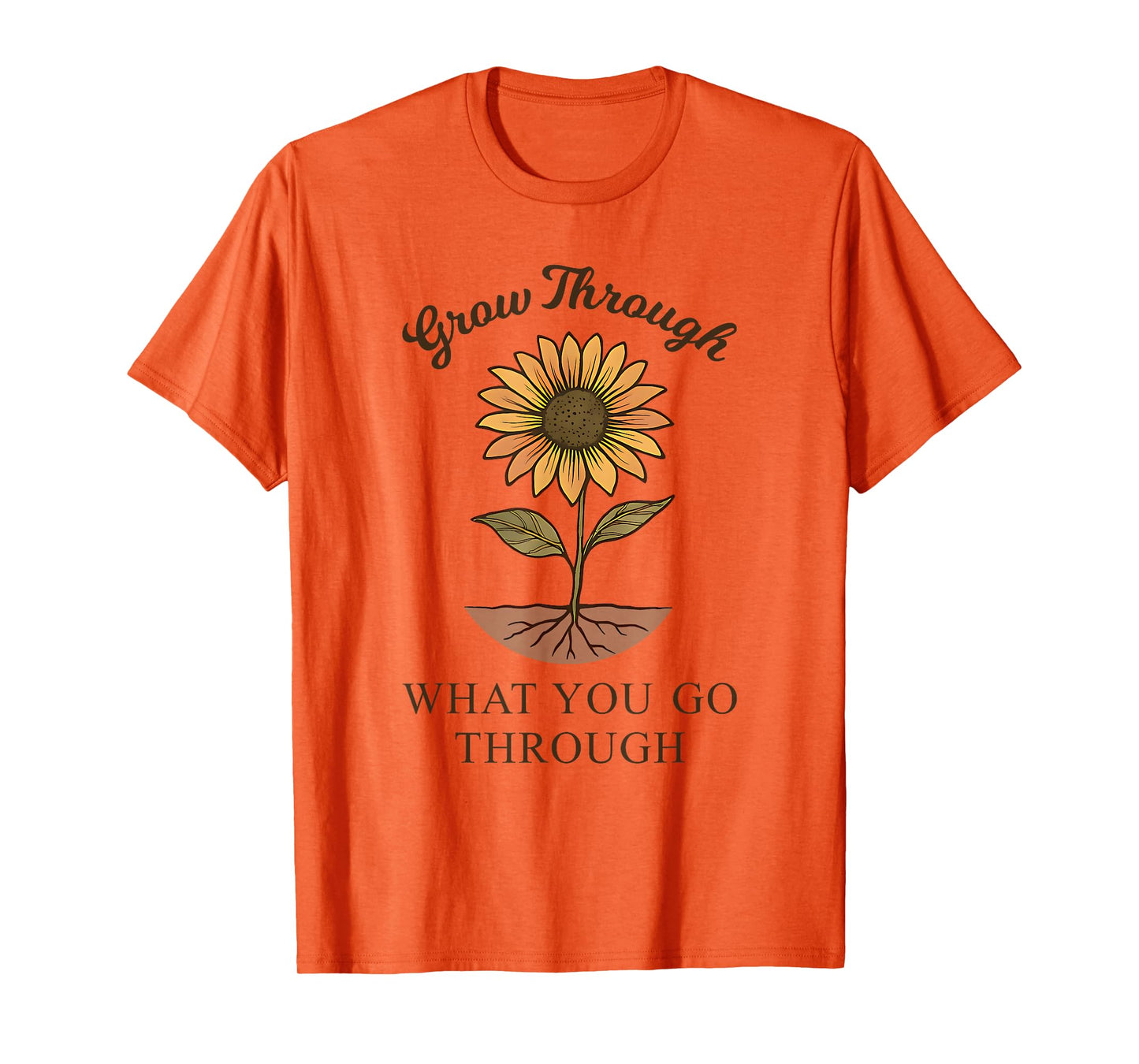 Grow Through What You Go Through Sunflower Women Men T-Shirt