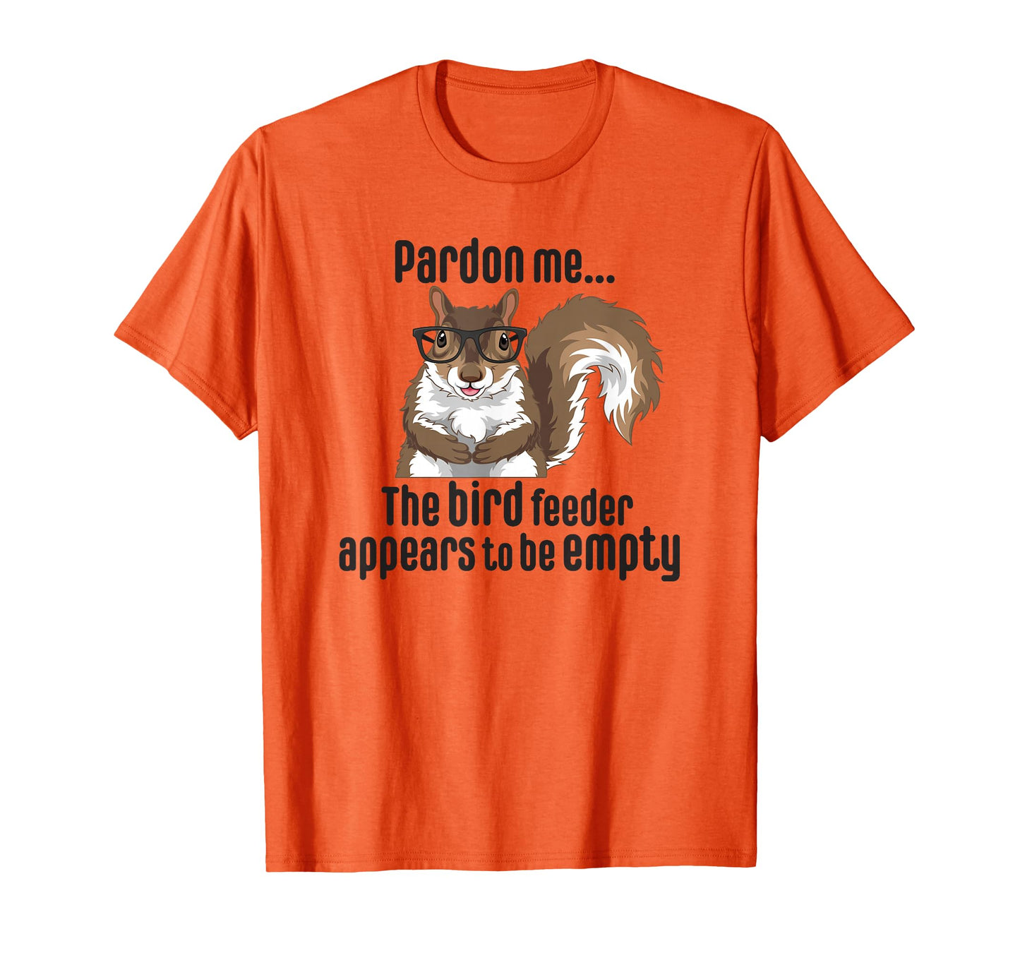 Cute Squirrel Lover Pardon Me The Bird Feeder is Empty Funny T-Shirt