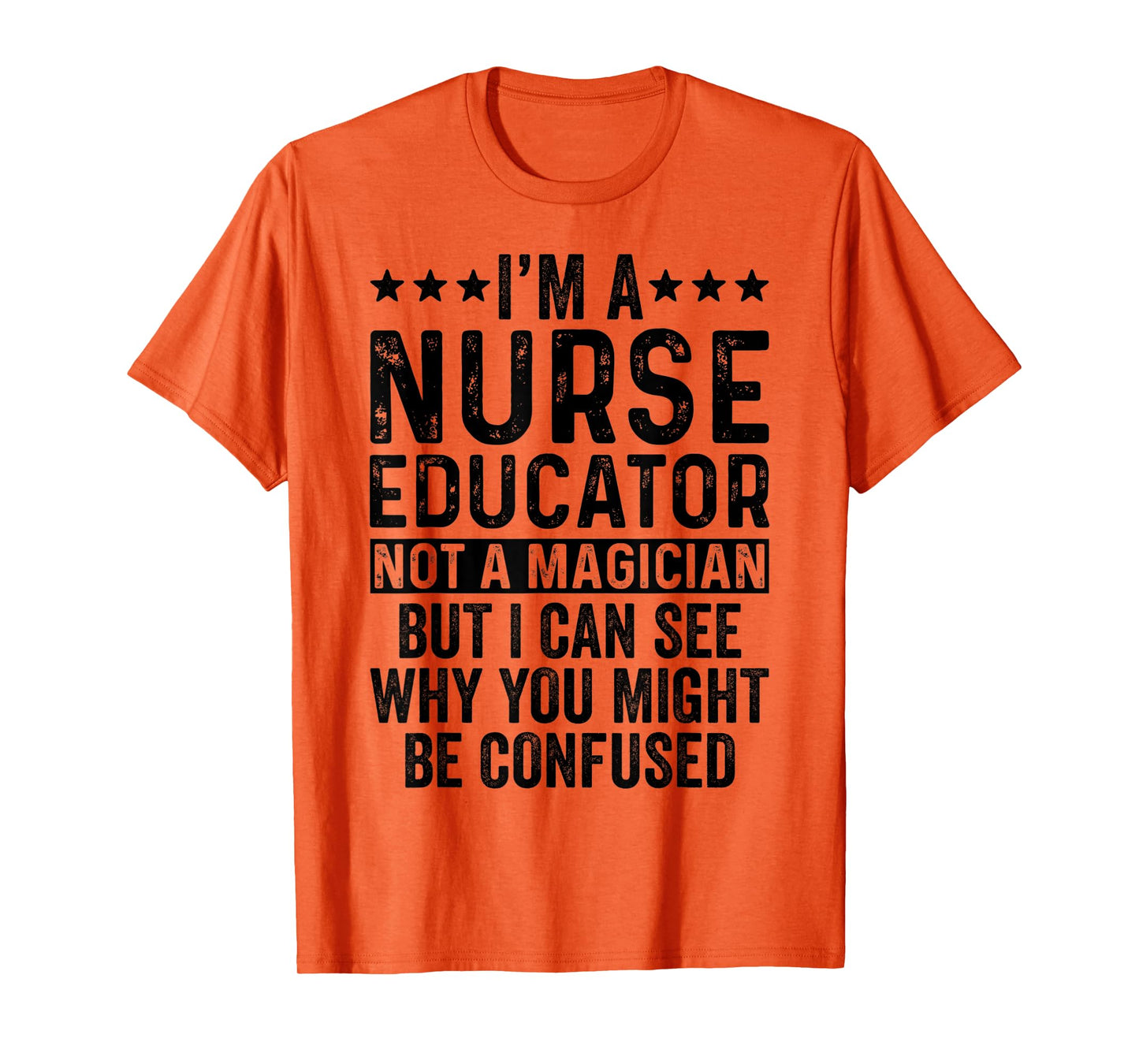 I'm A Nurse Educator Not A Magician Funny Nursing Teacher T-Shirt
