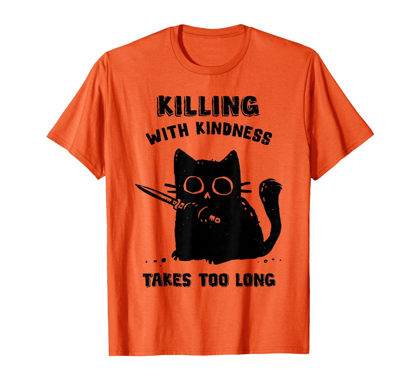 Black Cat Killing With Kindness Takes Too Long Murder Cat T-Shirt