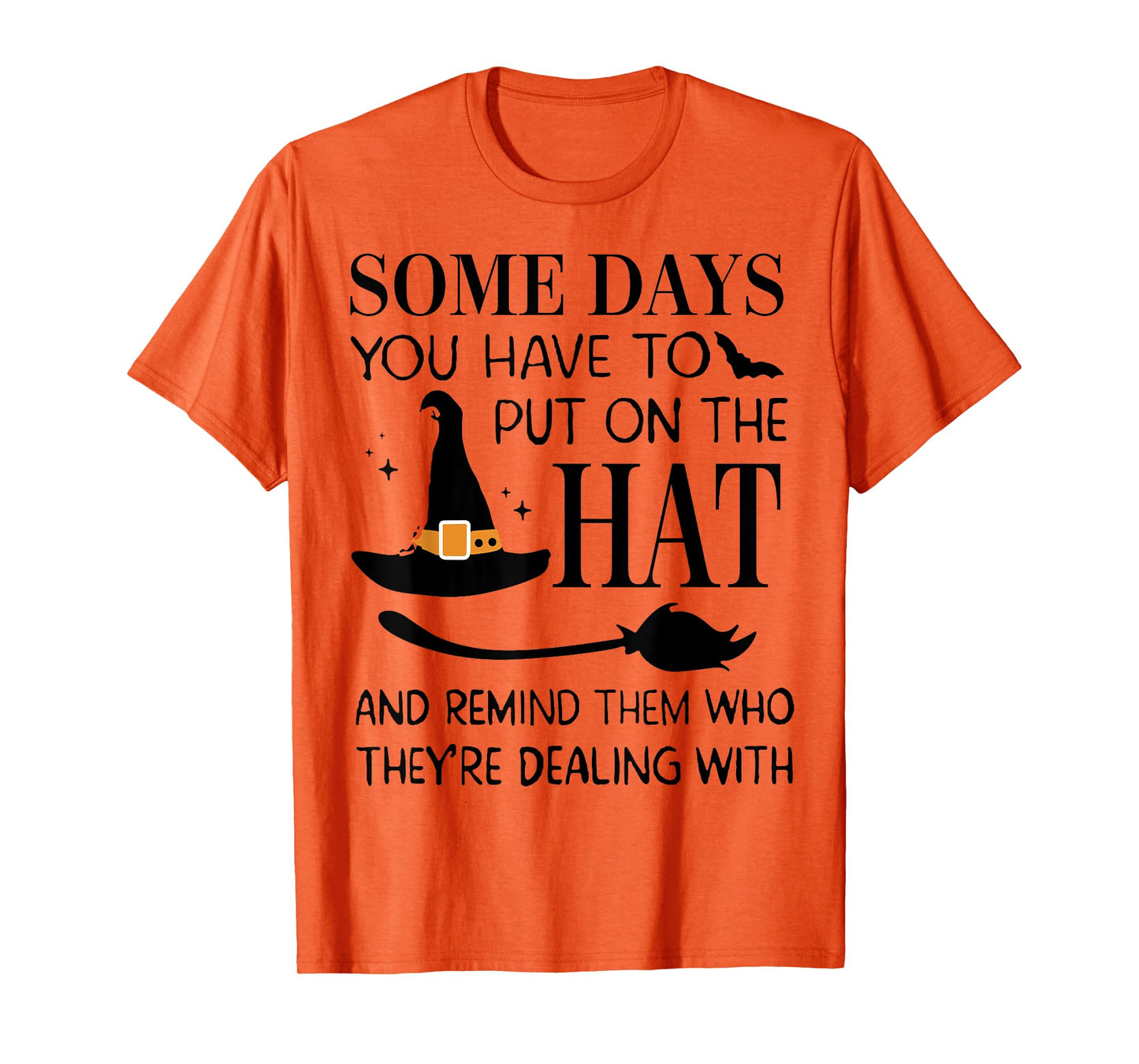 Some Days You Have To Put On Hat And Remind Them T-Shirt