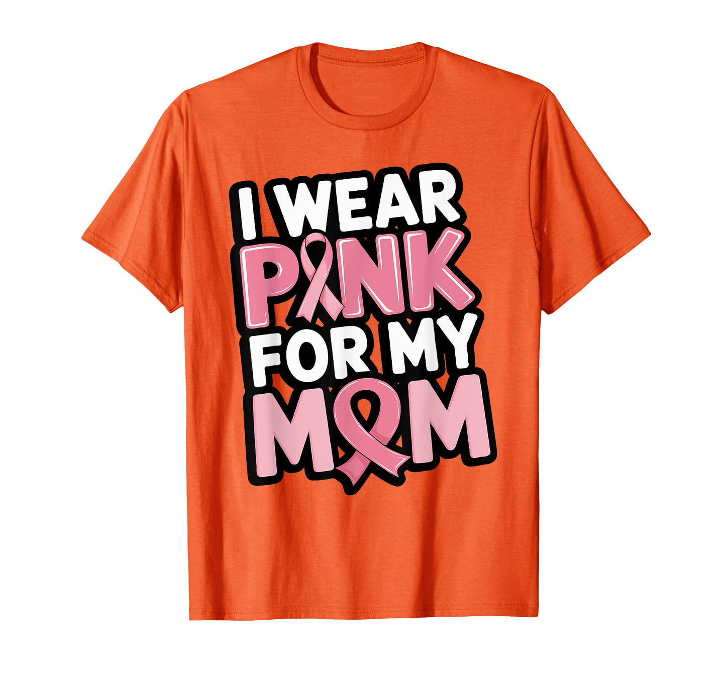 I Wear Pink For My Mom Support Breast Cancer Awareness T-Shirt