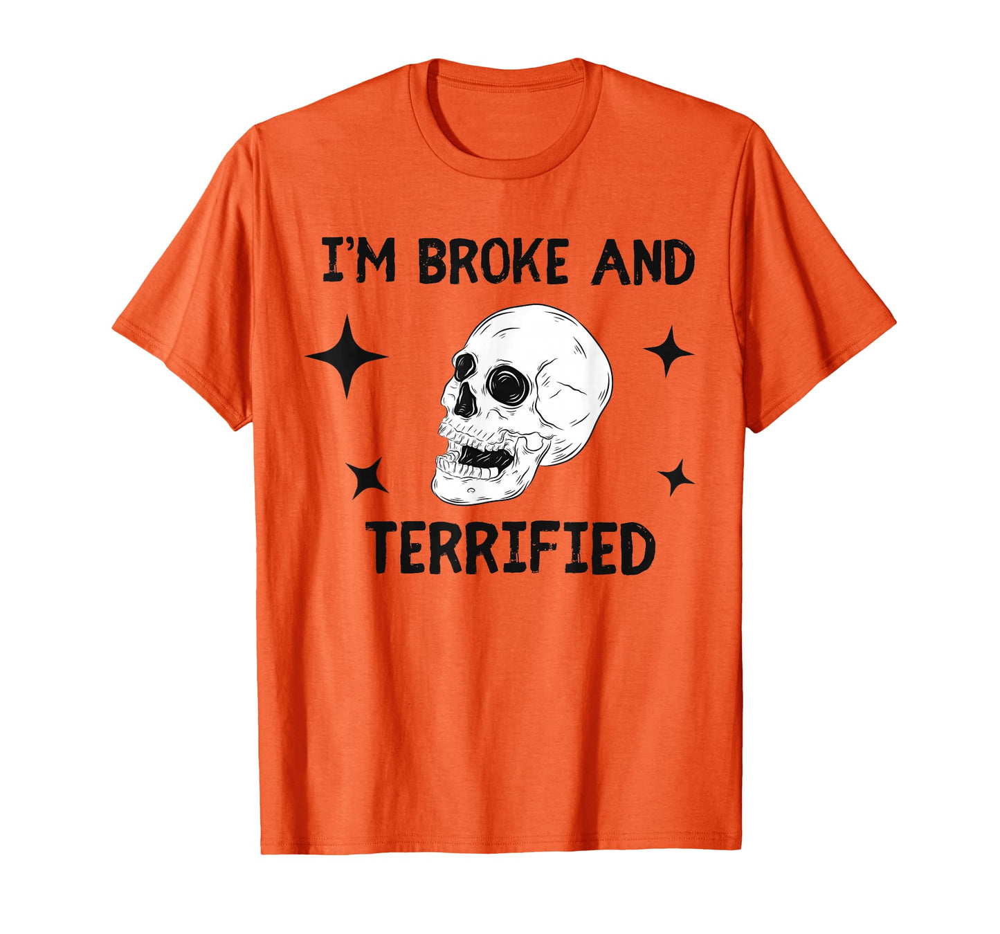 I'm Broke and Terrified I'm Spooky and Expensive Skull Funny T-Shirt