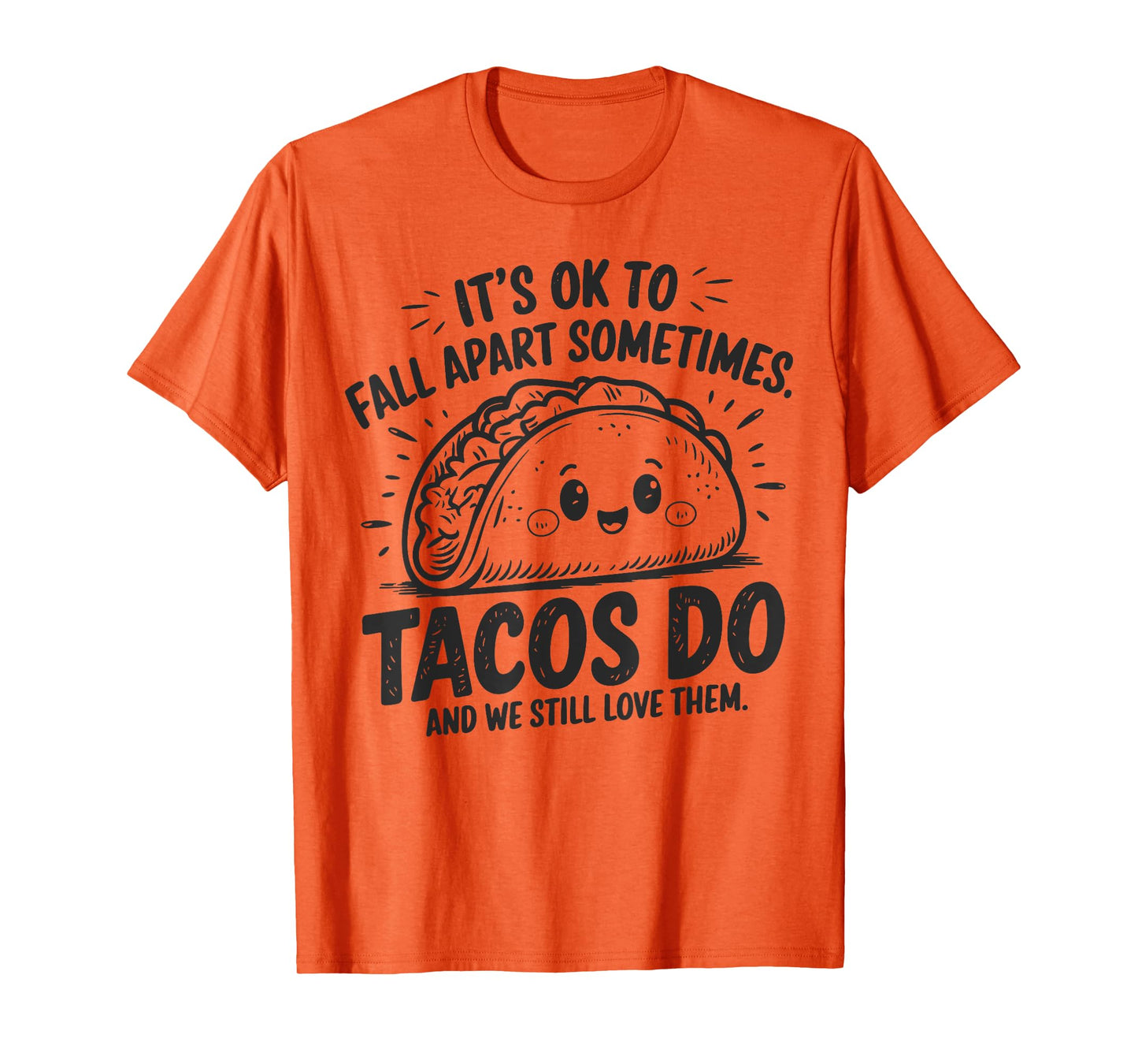 It's Ok To Fall Apart Sometimes Taco Do We Still Love Them T-Shirt