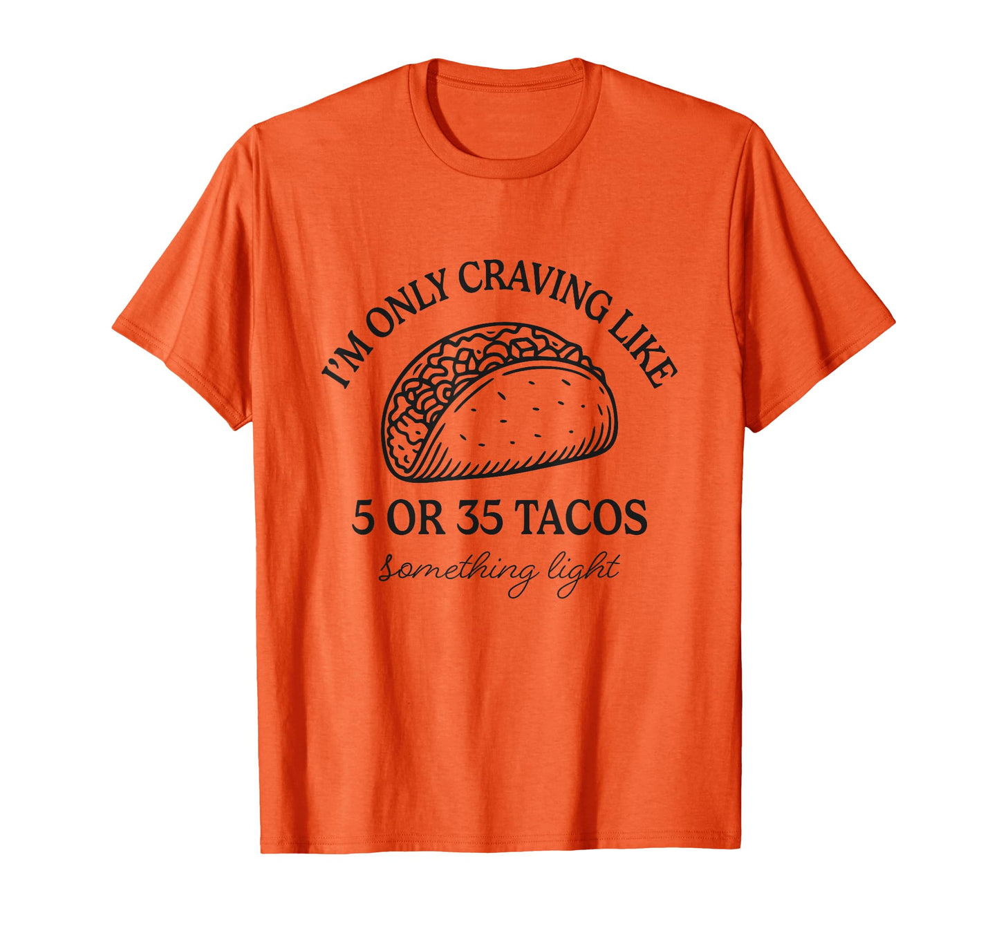 Funny Taco Only Craving 5 Or 35 Tacos Mexican Tuesday Humor T-Shirt