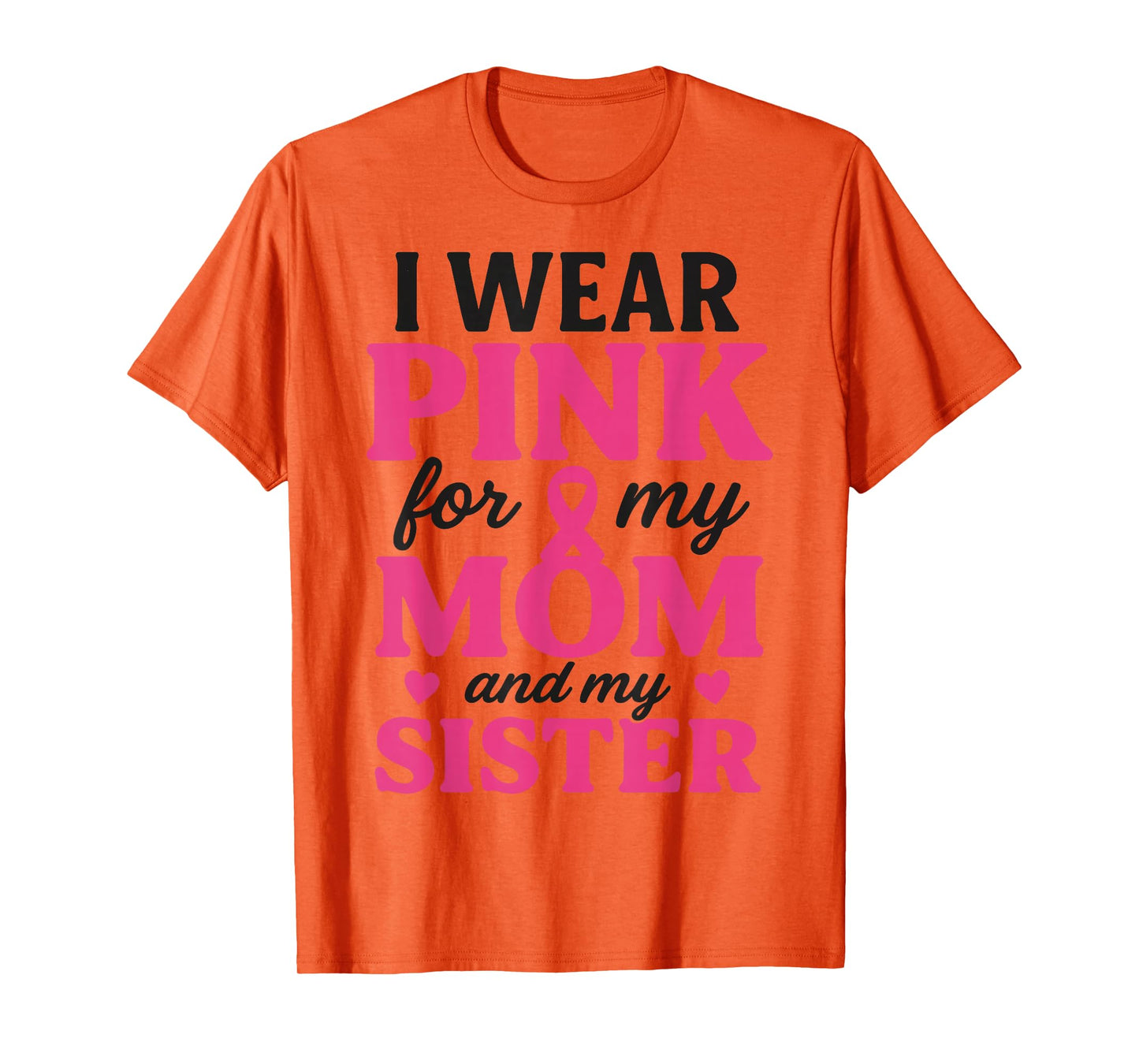 I Wear Pink for My Mom and Sister Breast Cancer Awareness T-Shirt