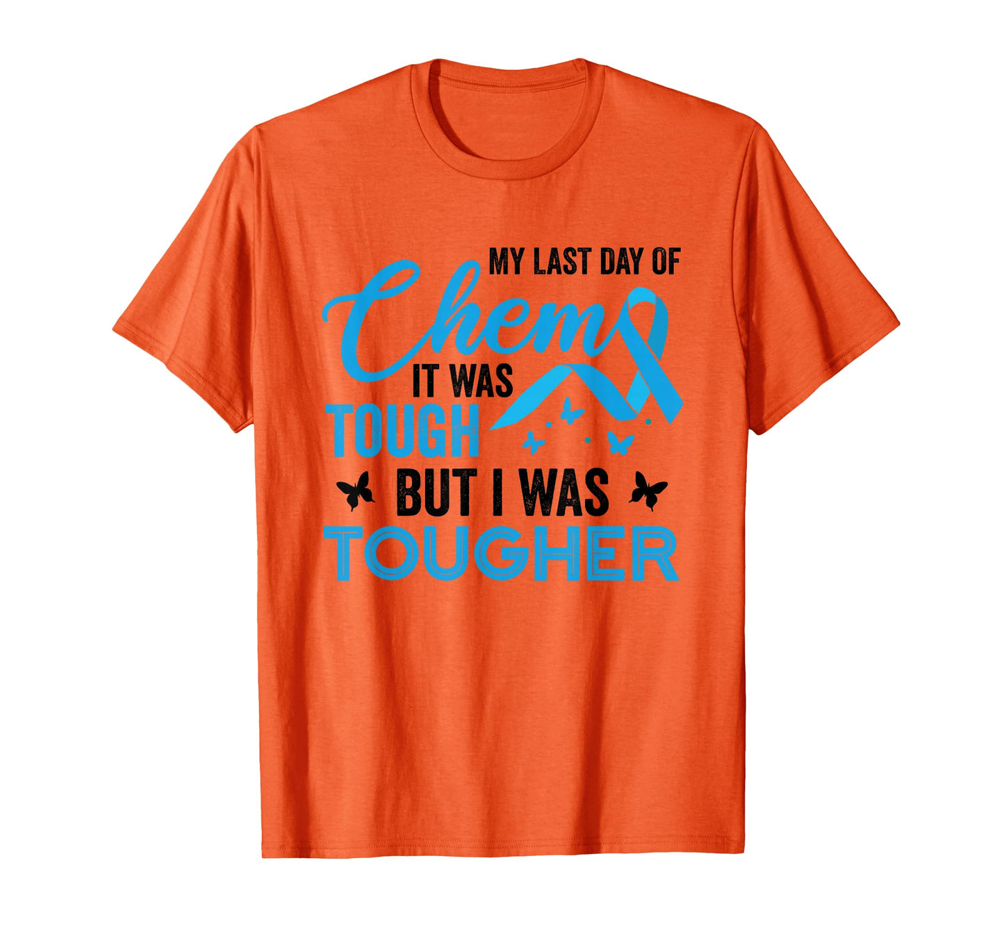 My Last Day of Chemo It was Tough But I was Tougher Cancer T-Shirt