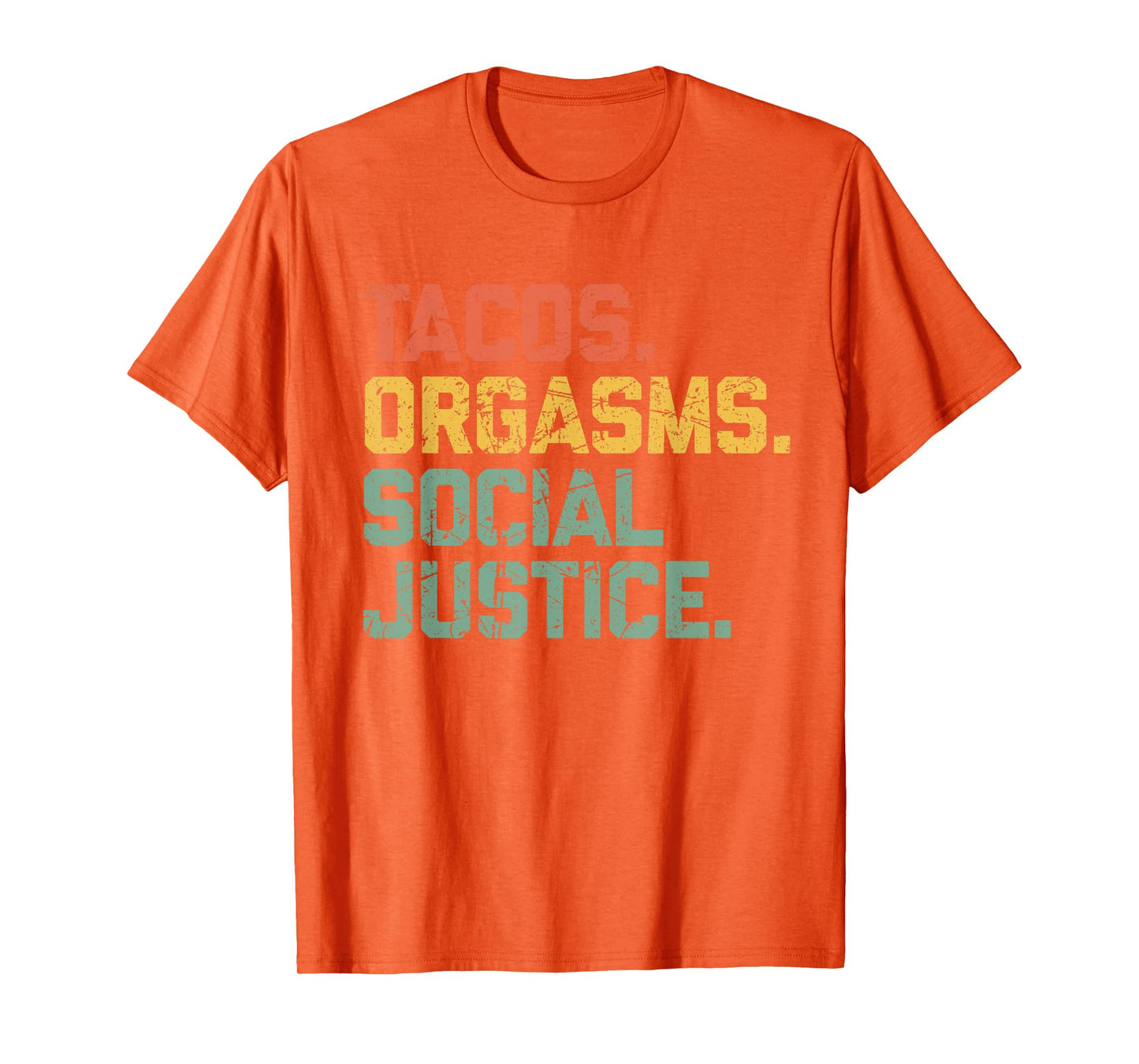 Tacos Orgasms Social Justice Shirt for Men and Women Taco Lover T-Shirt