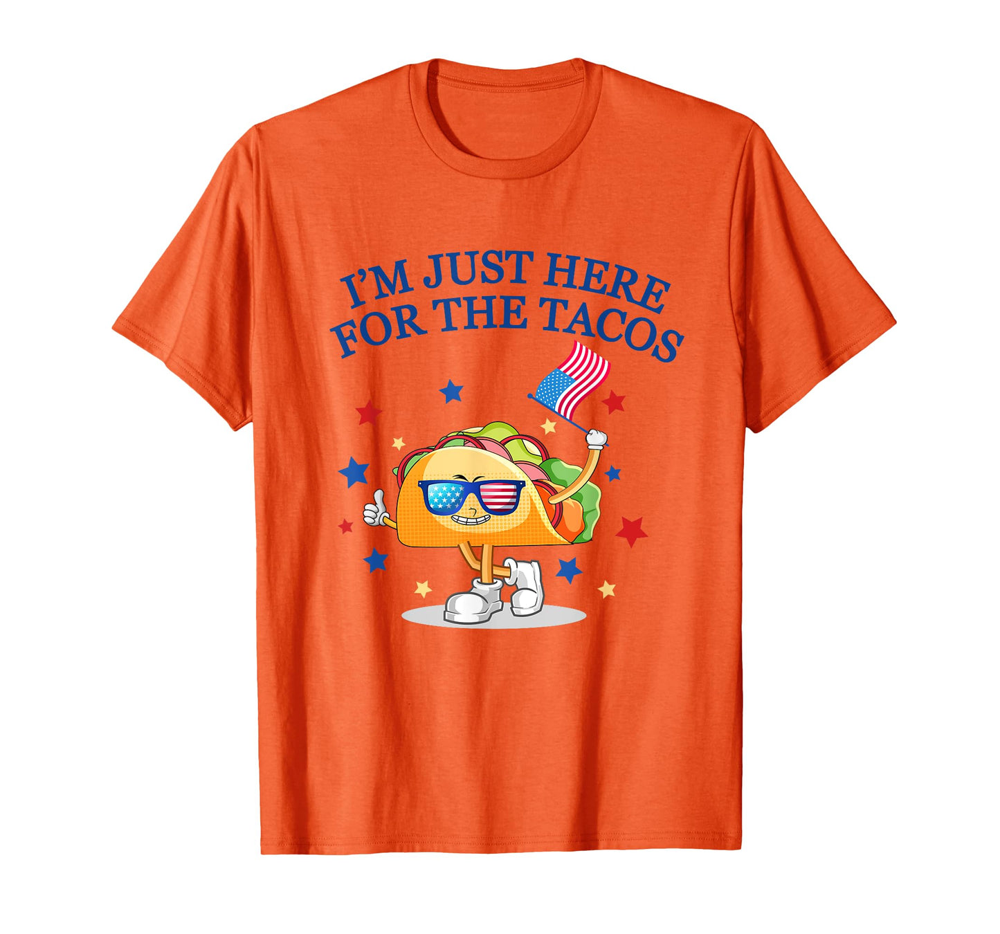 Funny 4th Of July, I'm Just Here For The Tacos, women men T-Shirt