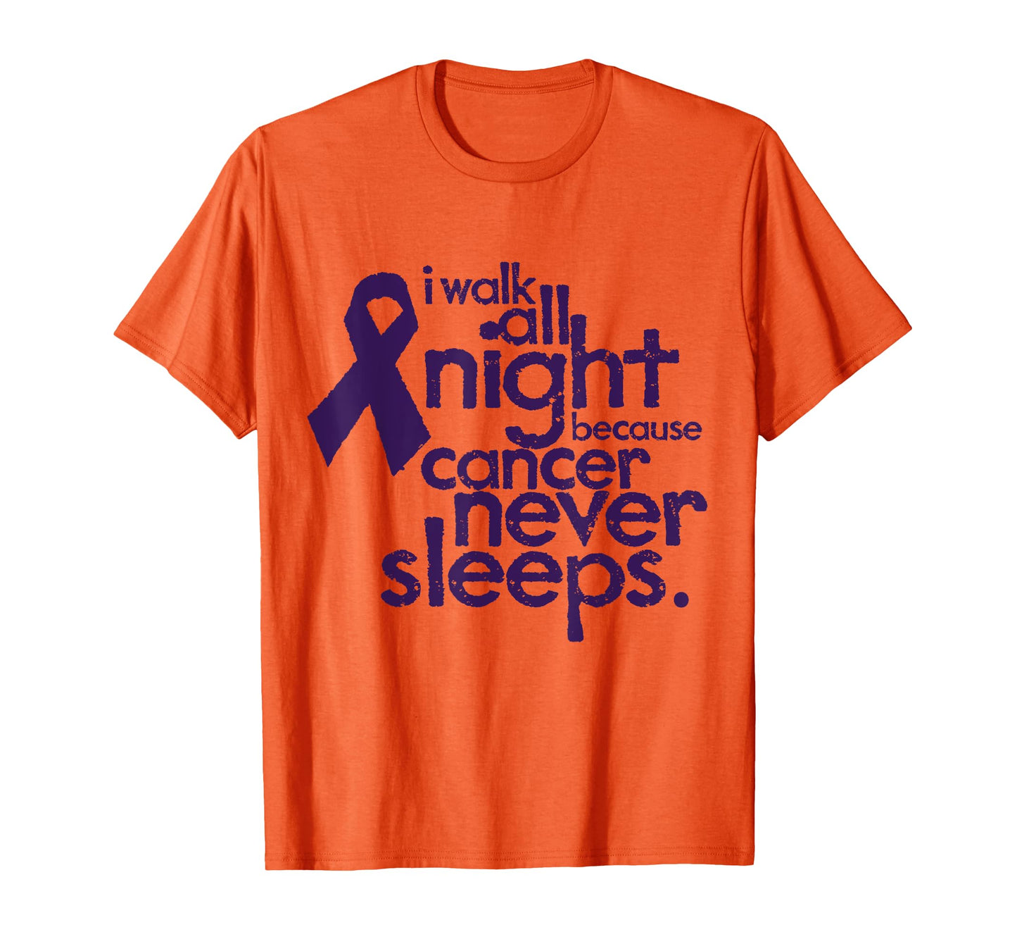 I Walk All Night Because Cancer Never Sleeps Relay T-Shirt
