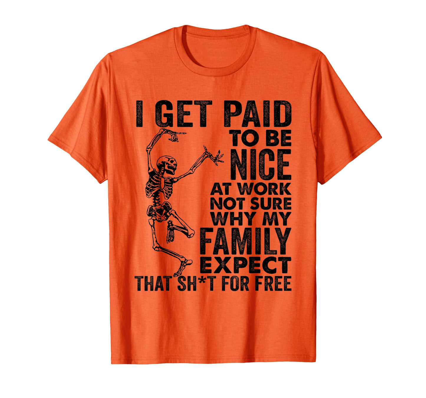 I Get Paid to Be Nice at Work Not Sure Why My Family Expect T-Shirt