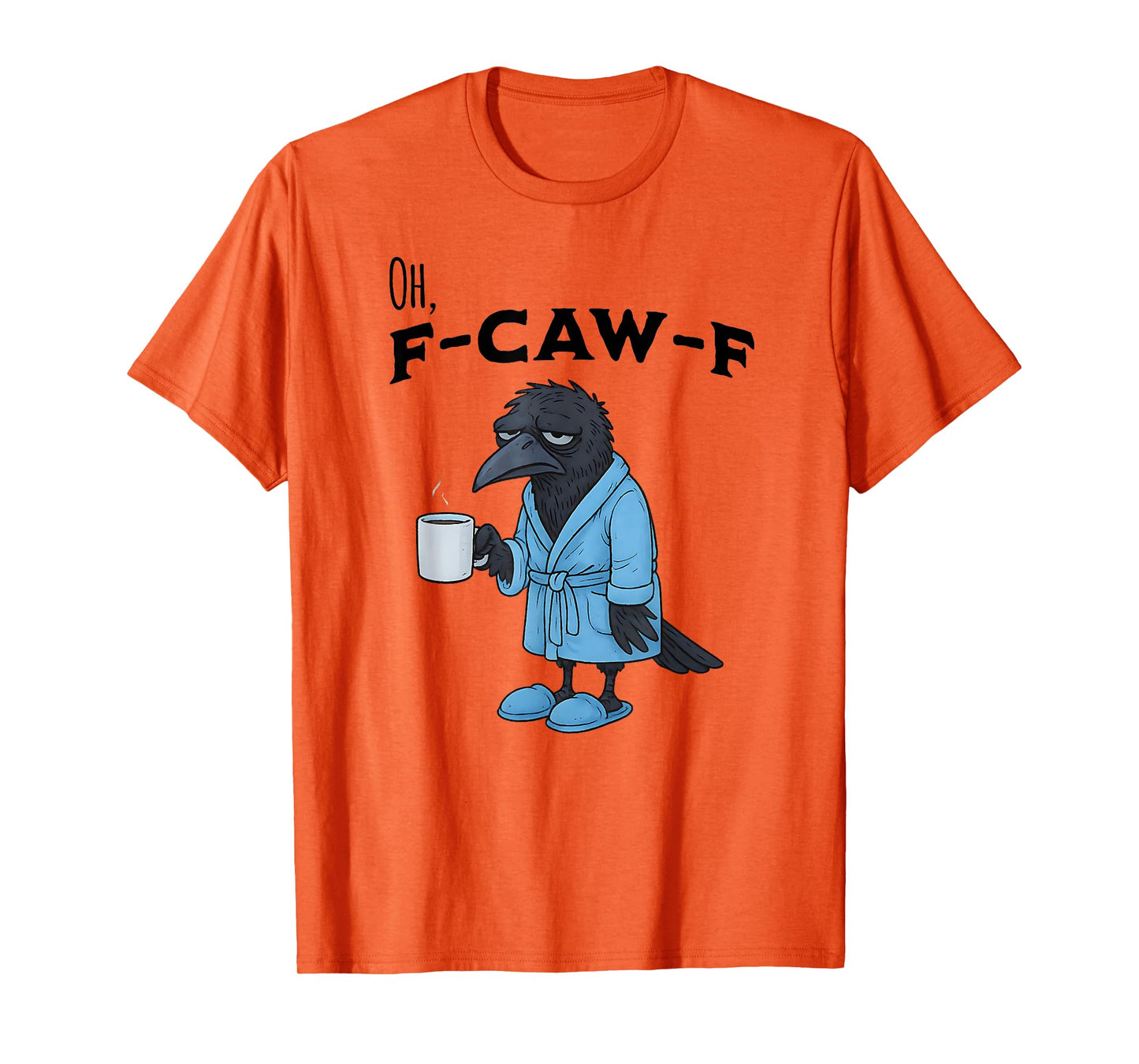 F-CAW-F Exhausted Crow in Robe and Slippers with Coffee T-Shirt