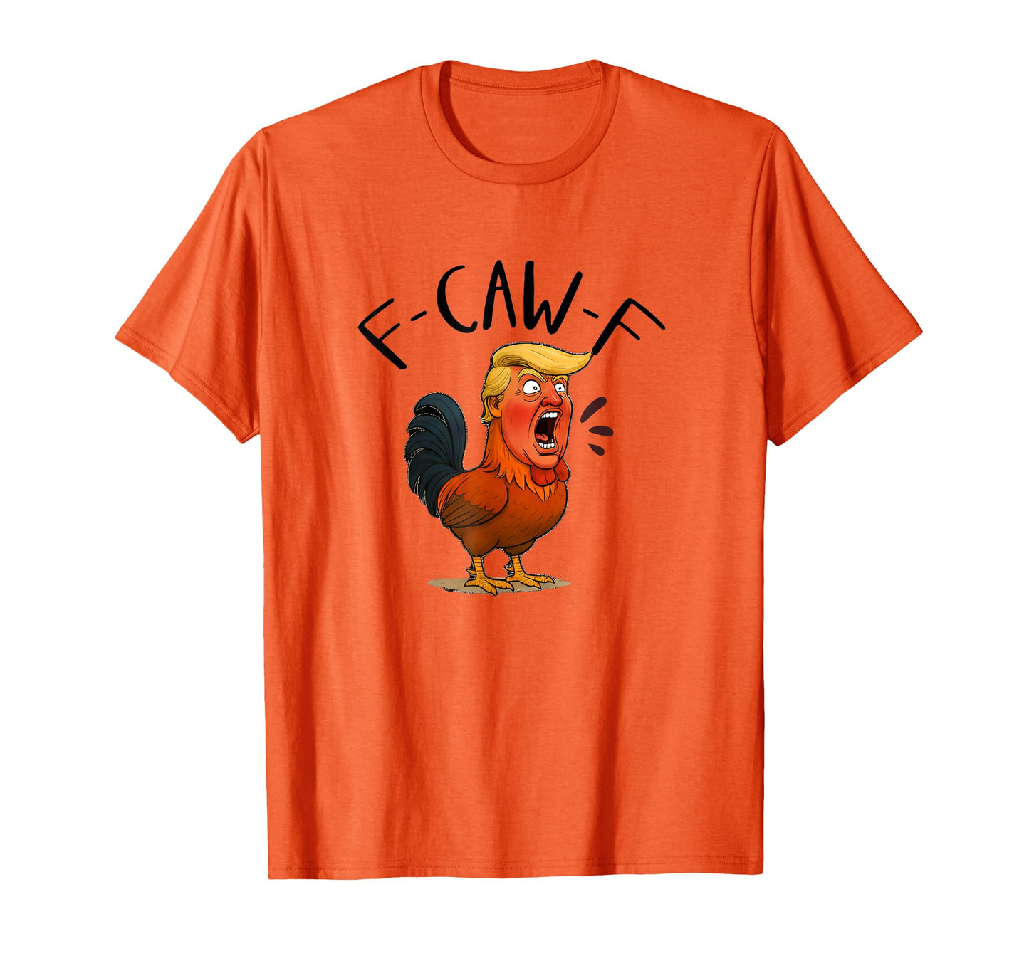 f-caw-f Chicken, FCAWF Chicken Trump Meme Adult Humor T-Shirt