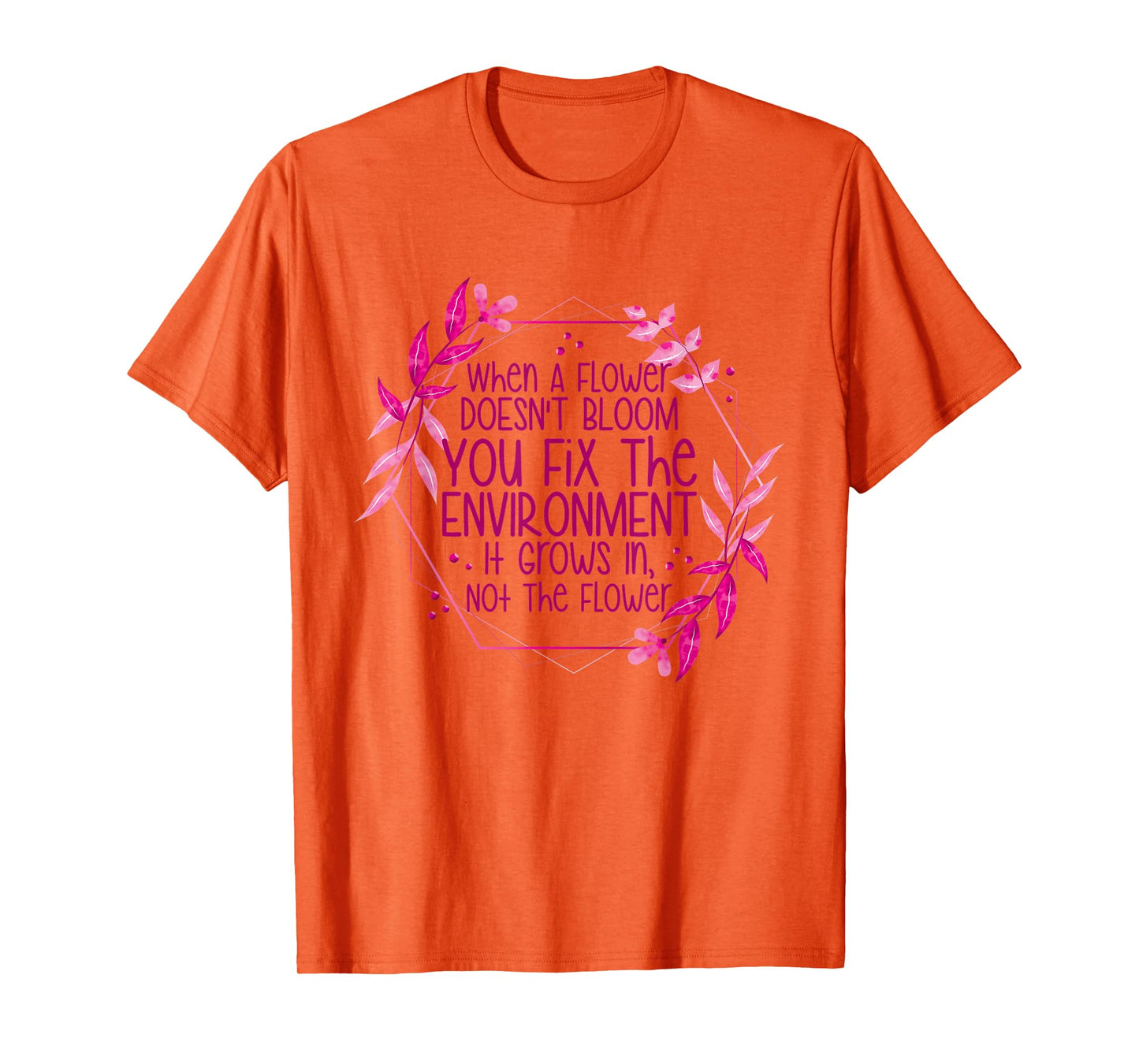 When A Flower Doesn't Bloom Special Education Teacher T-Shirt for Men Women