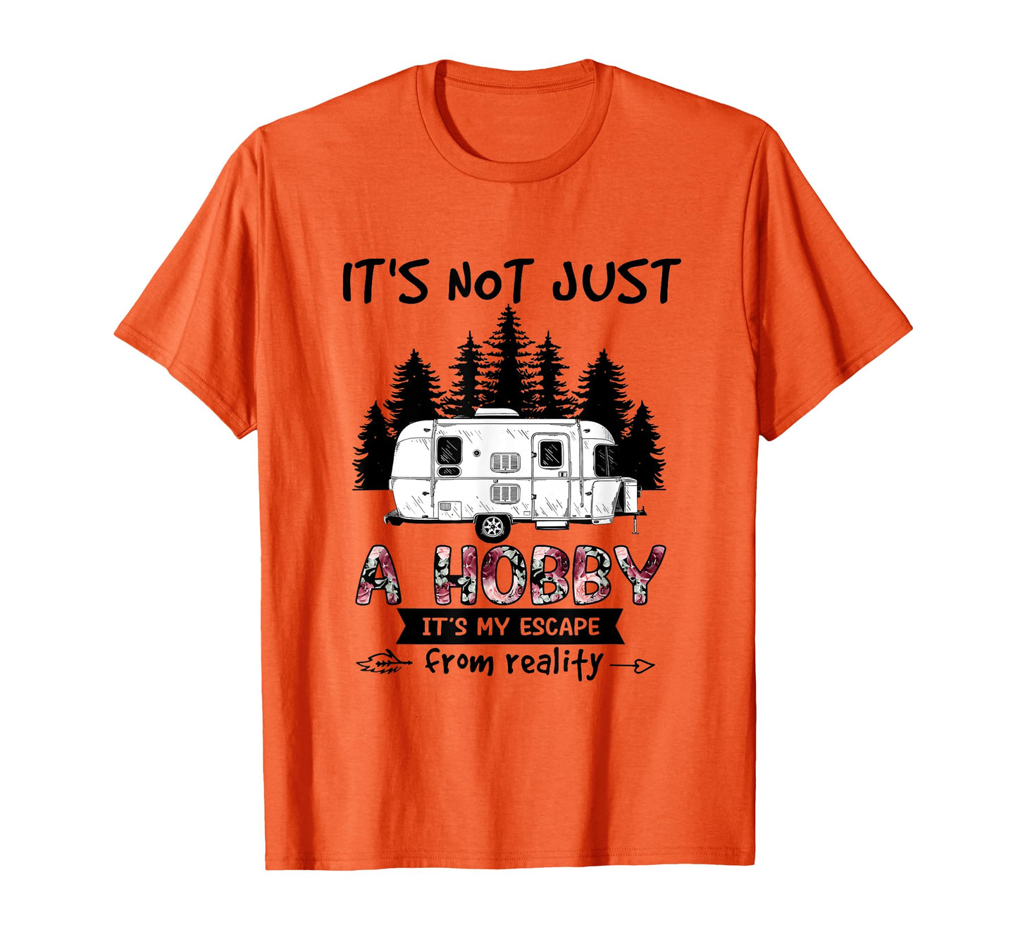 It's Not Just A Hobby It's My Escape From Reality Camping T-Shirt