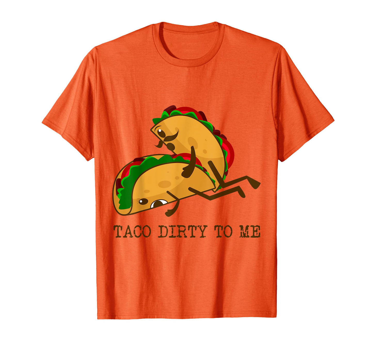 TACO DIRTY TO ME Funny Taco Lover Taco Tuesday Foodie T-Shirt