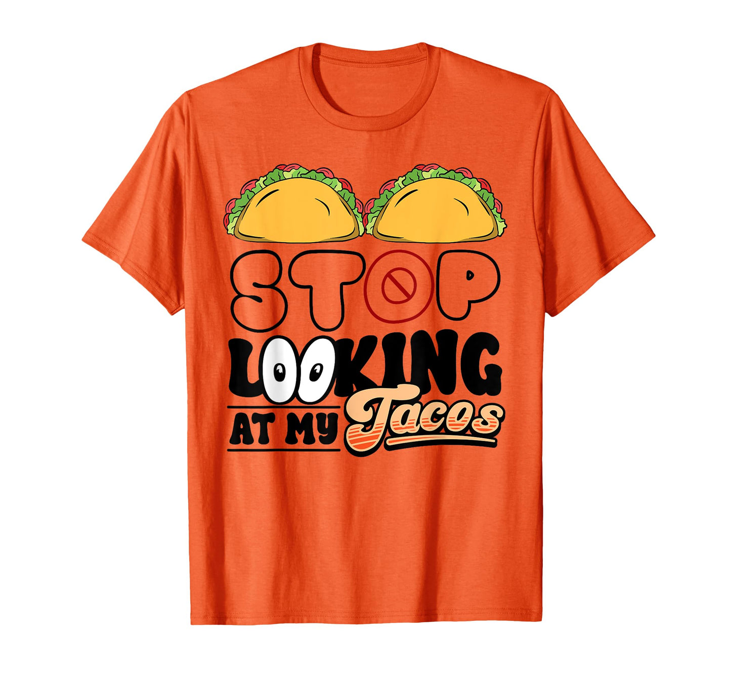 Stop Looking at My Tacos Funny Mexican Fiesta Cinco de Mayo T-Shirt