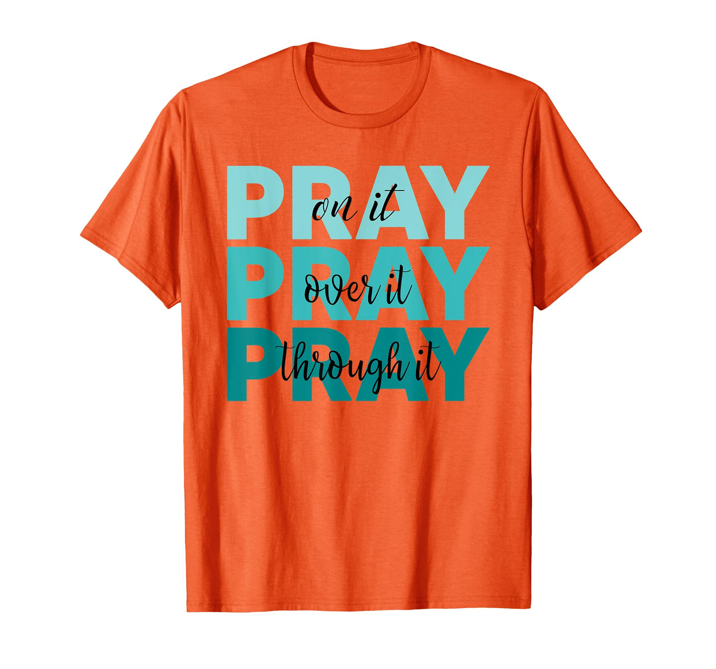 Pray On It Pray Over It Pray Through It Faith Ovarian Cancer T-Shirt
