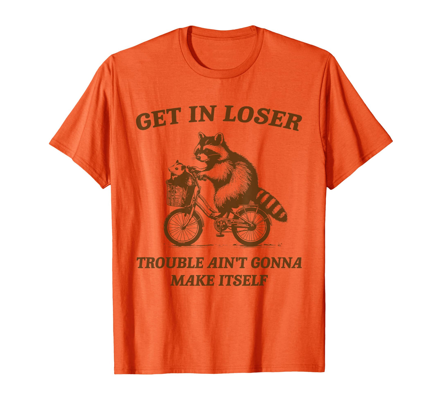 Get In Loser Trouble Ain't Gonna Make Itself Raccoon Opossum T-Shirt
