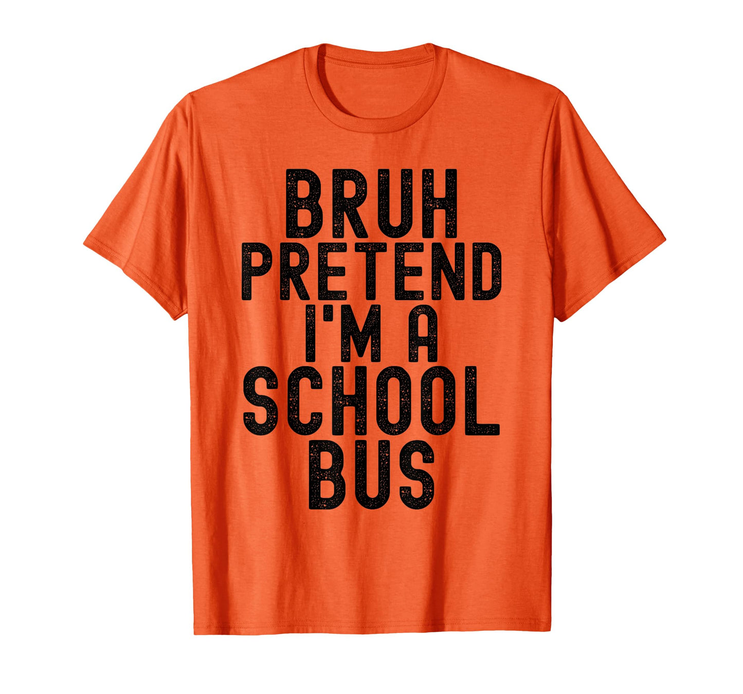 Bruh Pretend I'm A School Bus, Funny Halloween Costume T-Shirt
