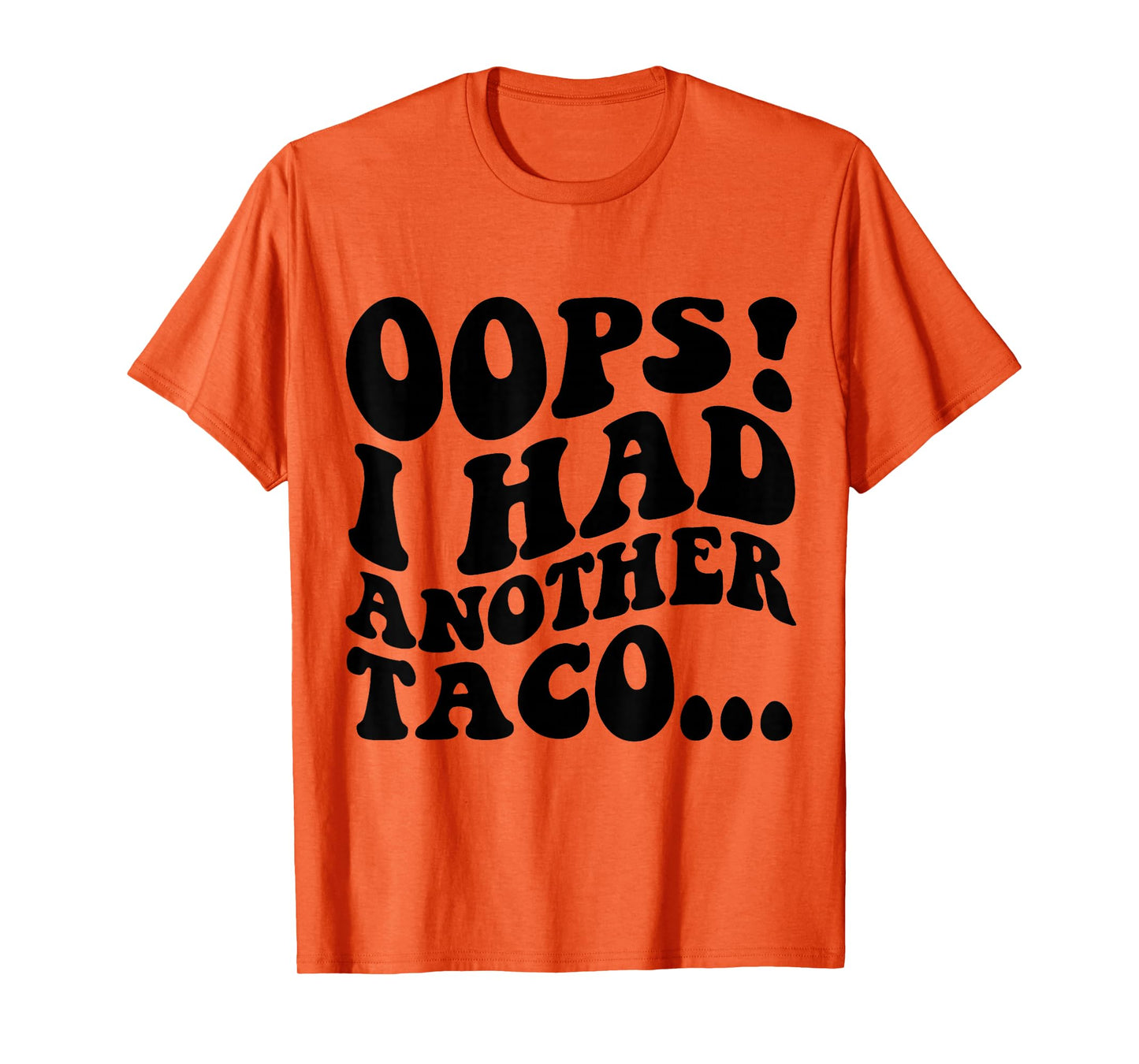 Oops I Had Another Taco Funny Mexican Food Apparel T-Shirt
