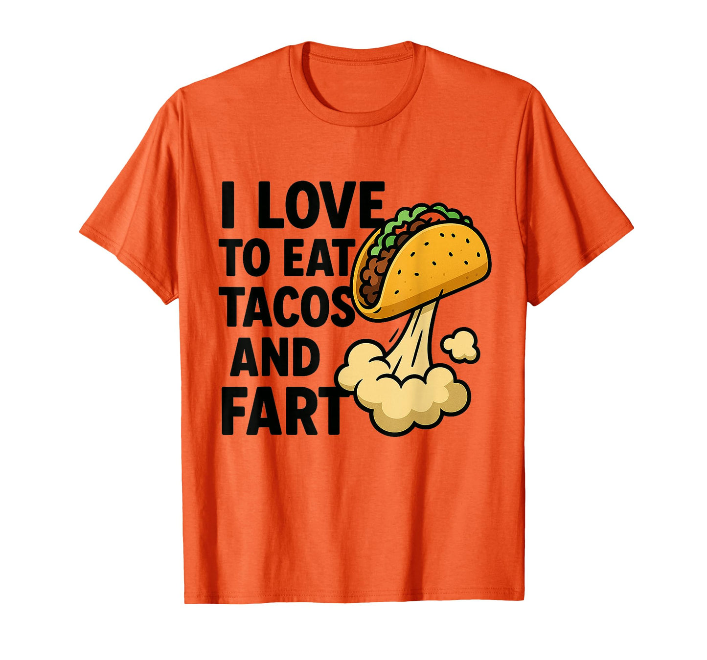 I Love to Eat Tacos and Fart Funny Taco Farting Humor Quote T-Shirt