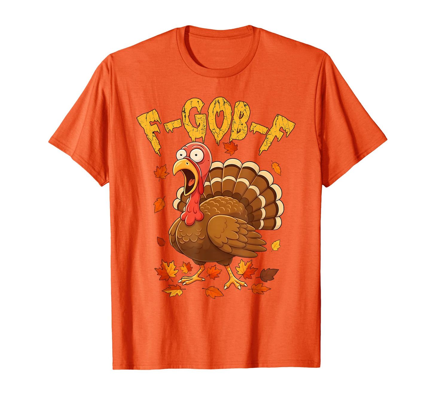 F-Gob-F Funny Turkey Thanksgiving Humor Quote Turkey Meme T-Shirt
