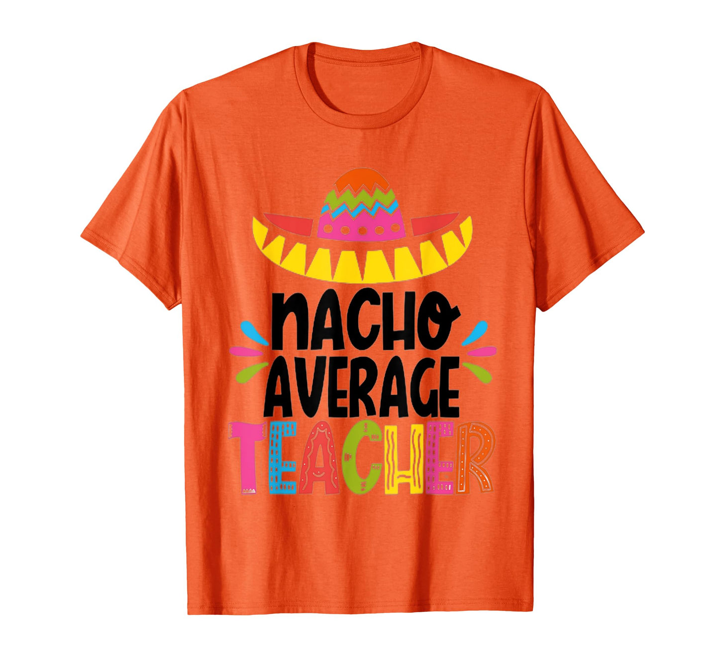 Funny Nacho Average Teacher Appreciation for men and women T-Shirt