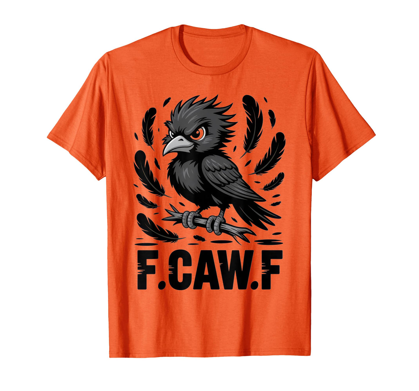 F.CAW.F Funny Bird Lovers Sarcastic Humor Crow Feathers T-Shirt