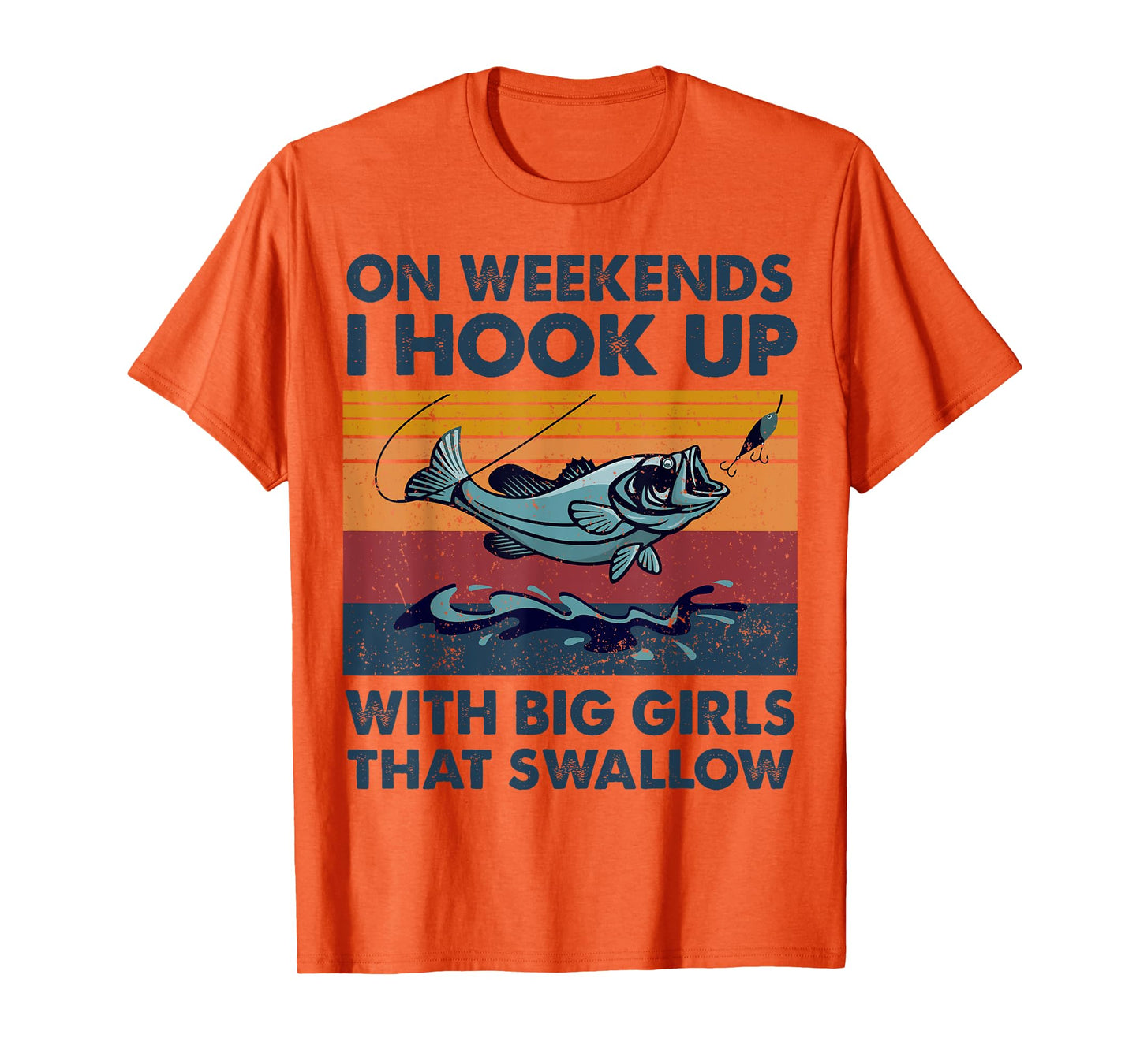 On Weekends I Hook Up With Big Girls That Swallow Fishing T-Shirt