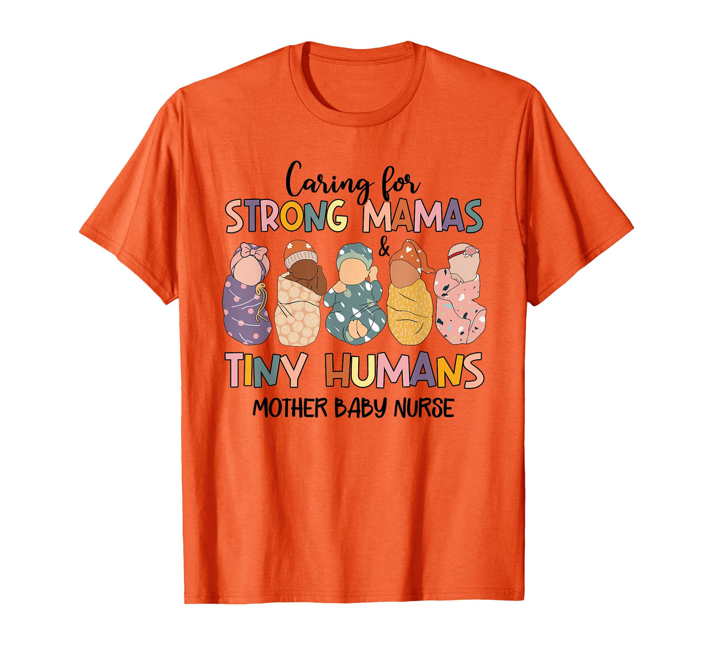 Caring For Strong Mamas And Tiny Humans Mother Baby Nurse T-Shirt