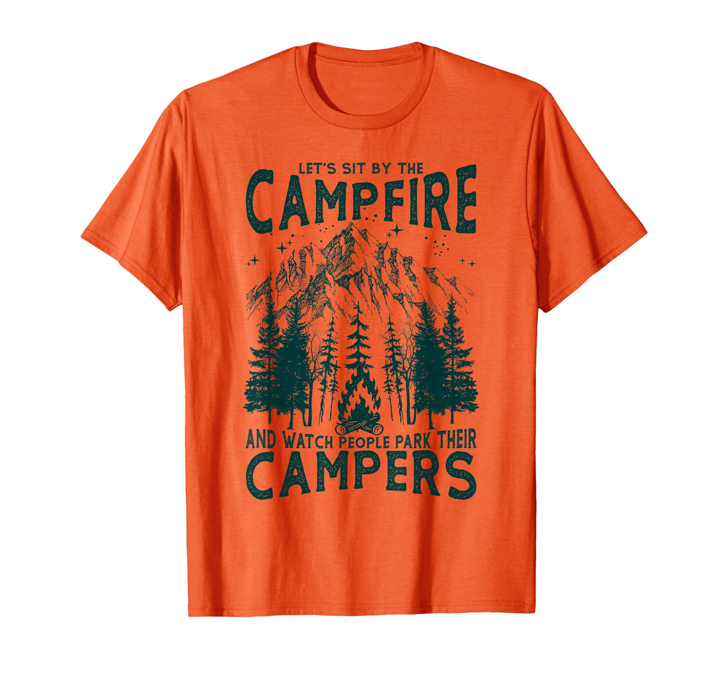 Let's Sit By The Campfire And Watch People Park Their Camper T-Shirt