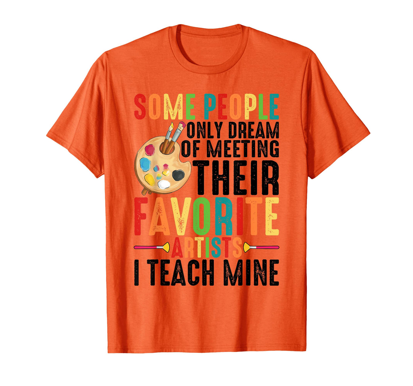 Some People Dream Of Meeting Their Favorite Artists ----. T-Shirt