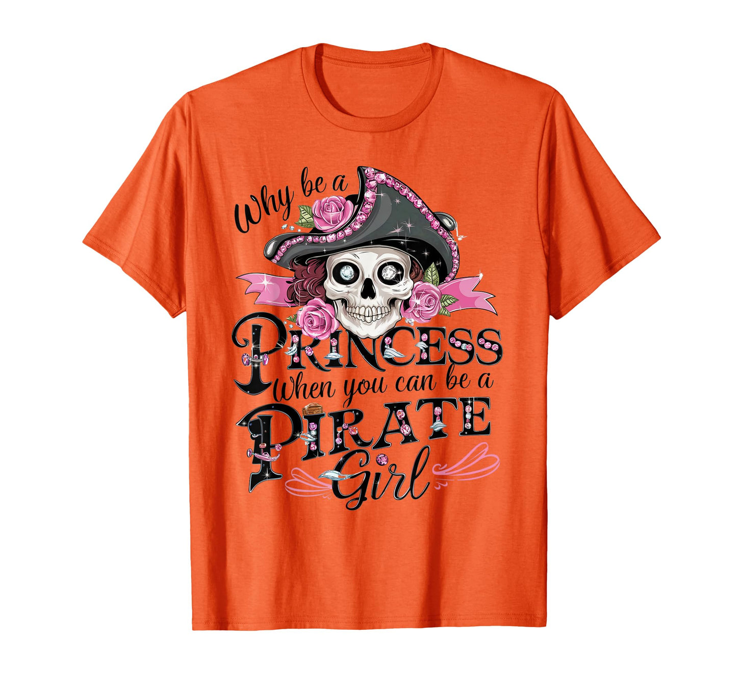 Why Be a Princess When You Can Be a Pirate Girl Tee T-Shirt