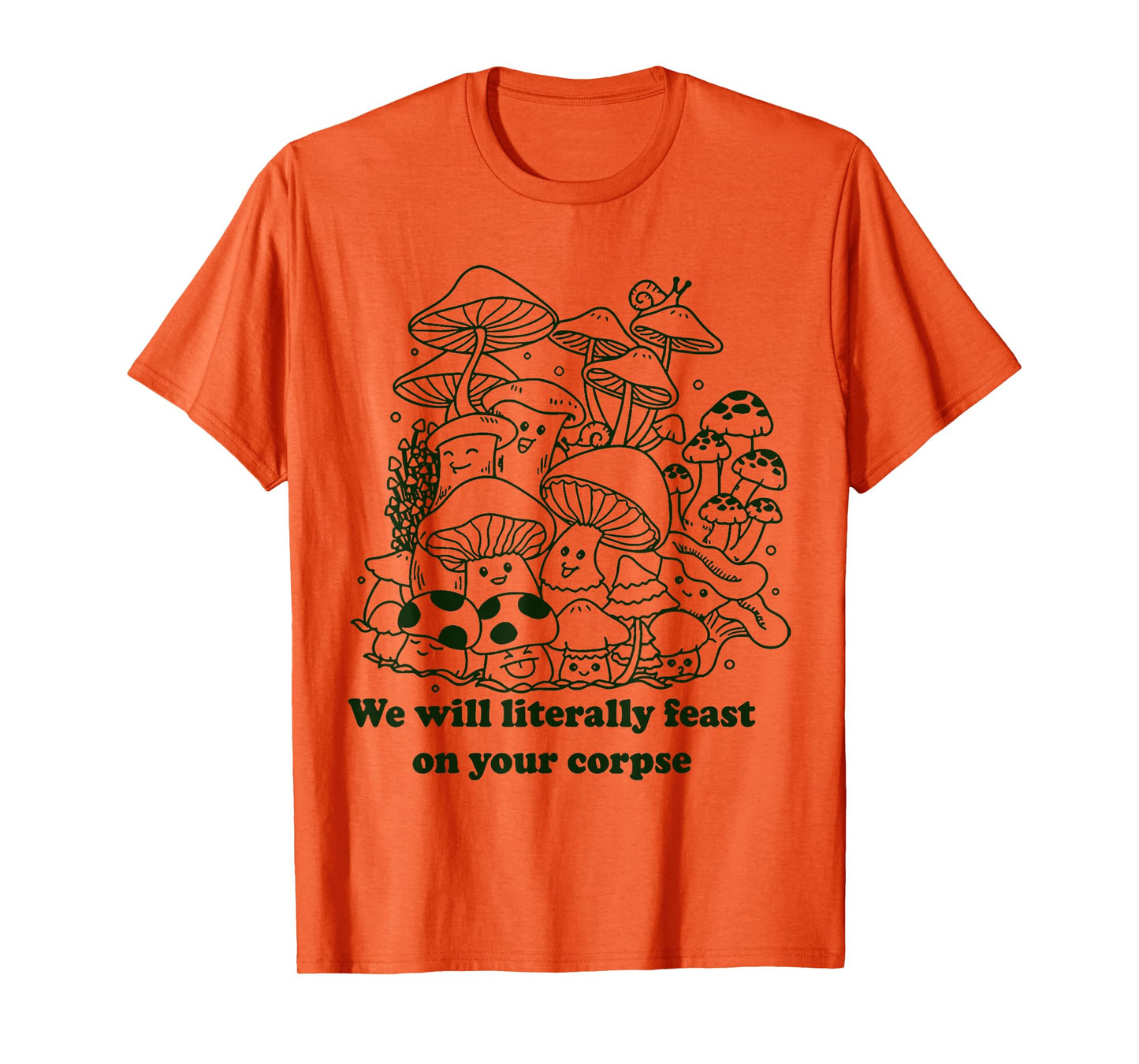 We Will Literally Feast On Your Corpse Mushroom Hippie Funny T-Shirt