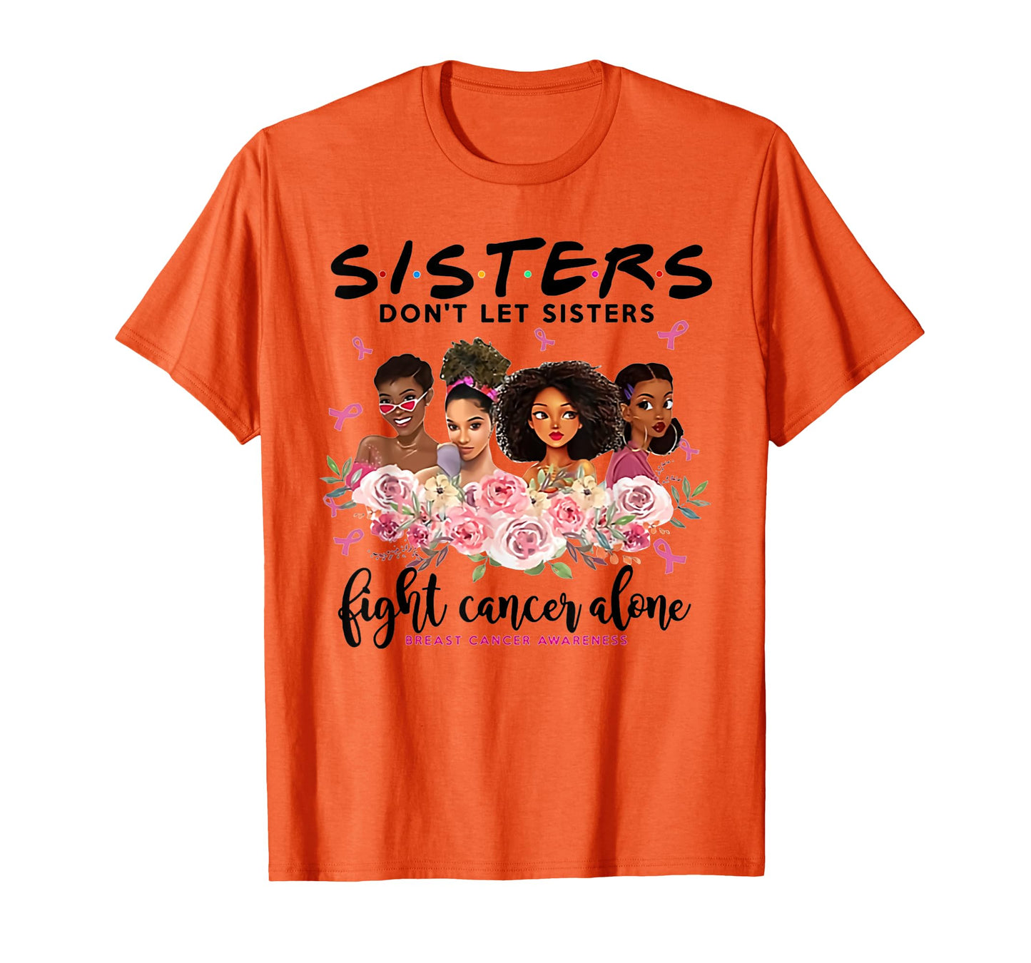 don't let sisters fight cancer alone breast cancer awareness T-Shirt