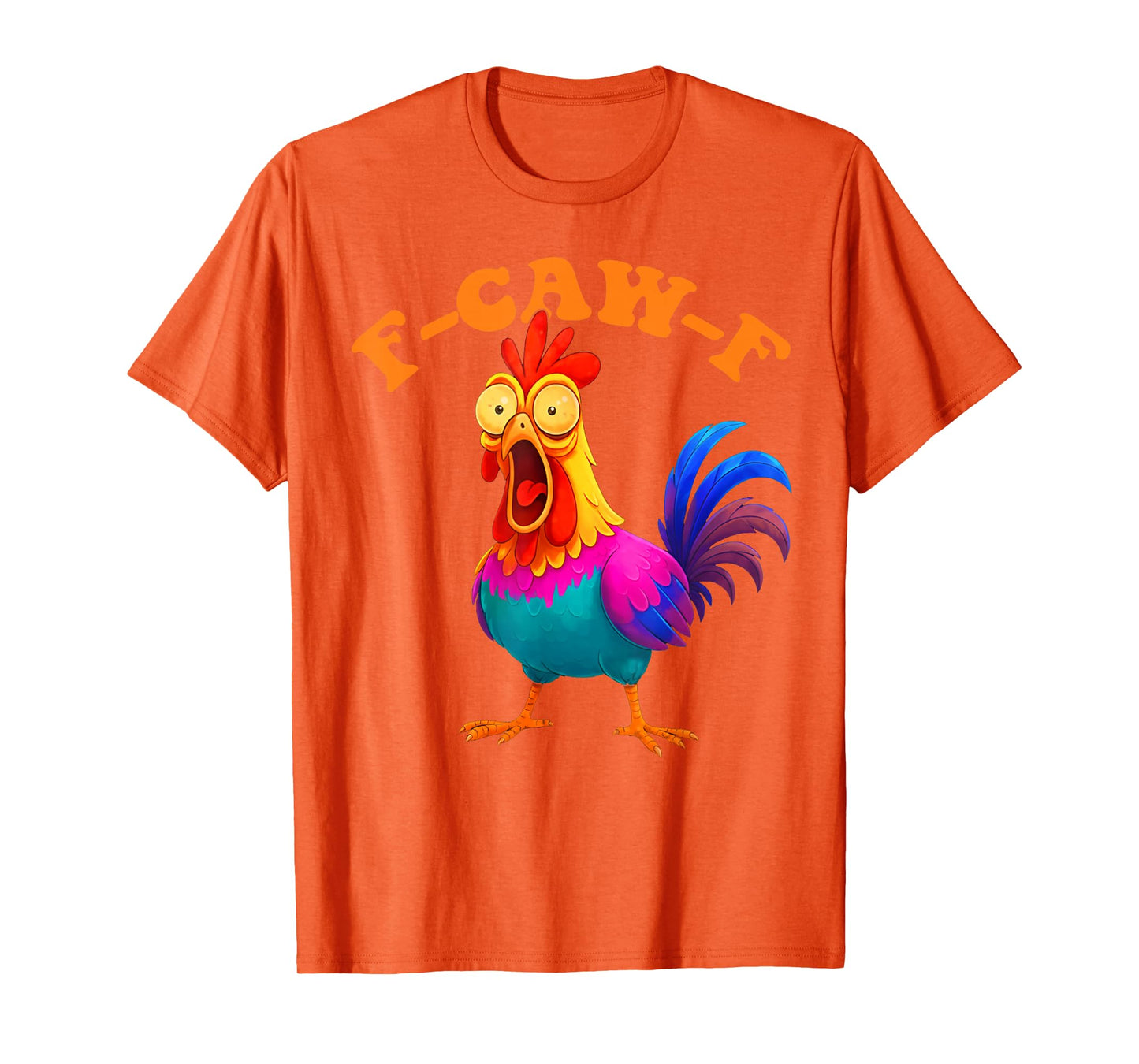 Funny F-Caw-F Chicken Graphic Sarcastic Colorful Bird T-Shirt