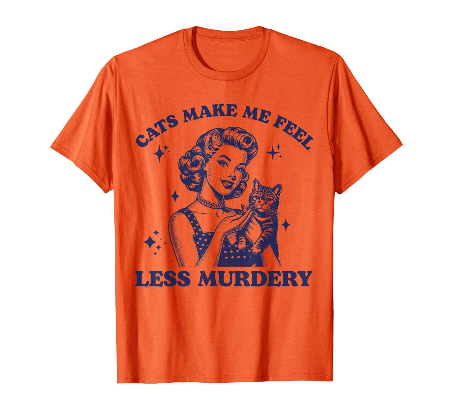 Cats Make Me Feel Less Murdery Funny Women Cat Lovers Retro T-Shirt