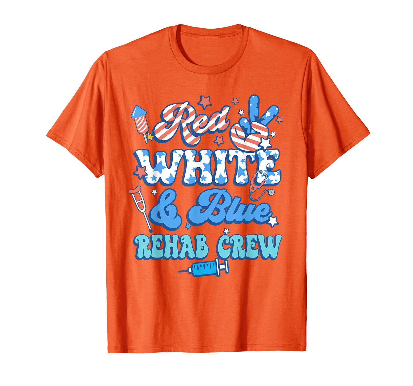Groovy Red White Blue Rehab Crew Rehab Nurse 4th Of July T-Shirt